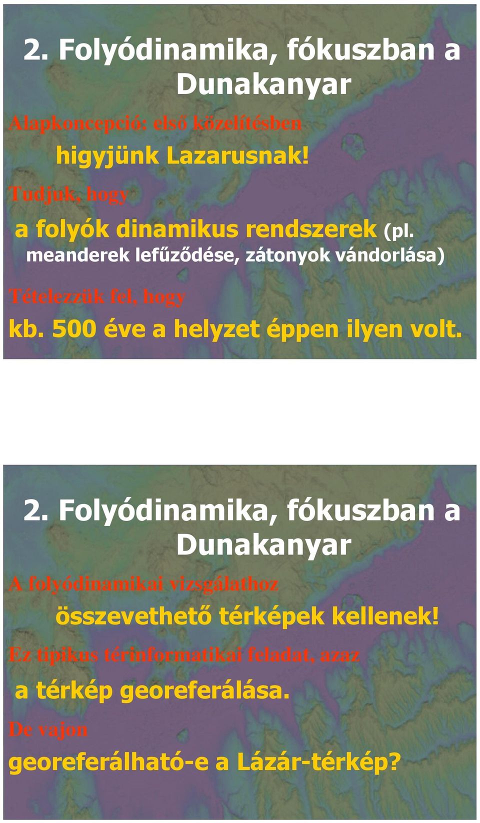 meanderek lefőzıdése, zátonyok vándorlása) Tételezzük fel, hogy kb. 500 éve a helyzet éppen ilyen volt. 2.