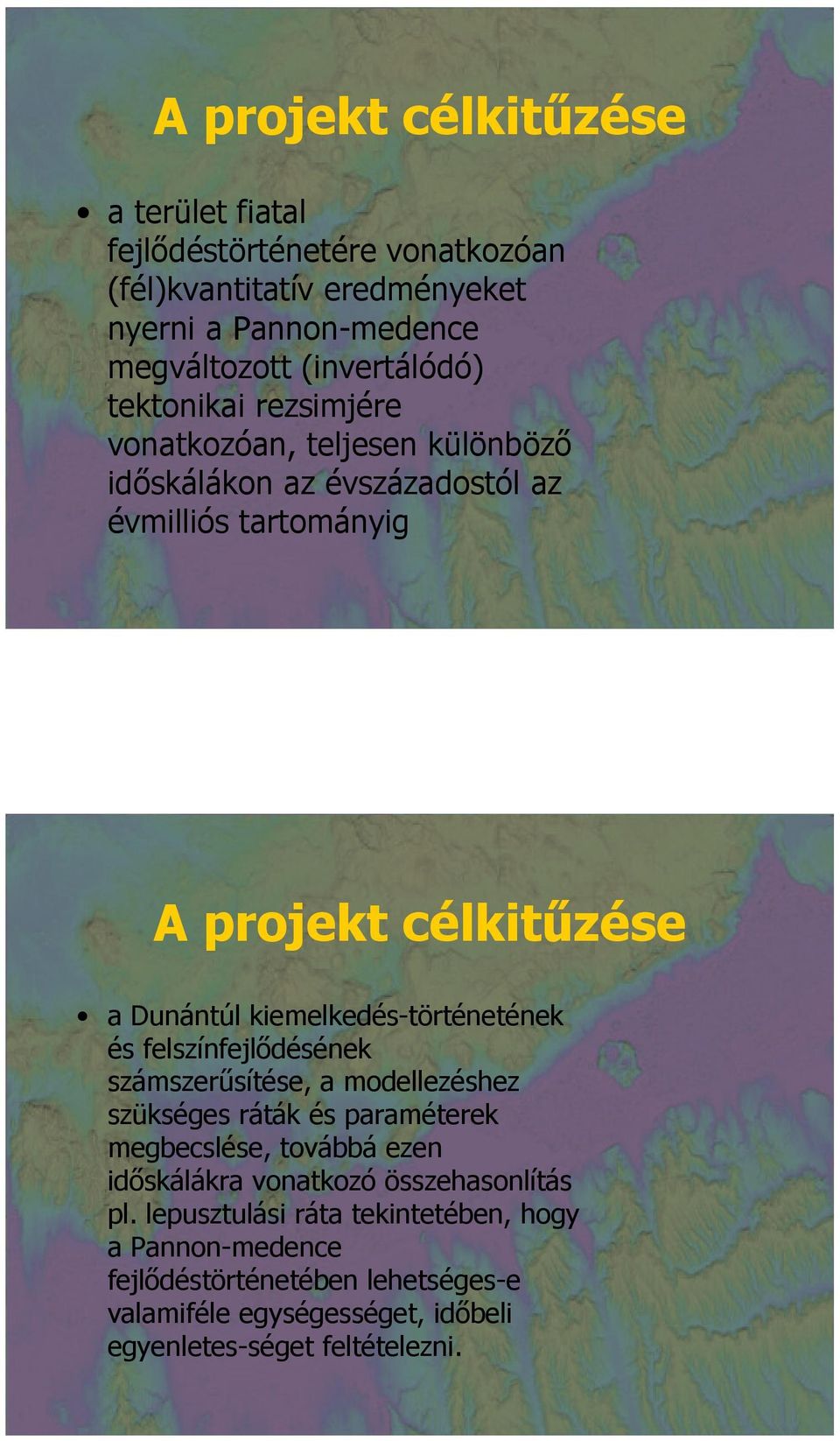 kiemelkedés-történetének és felszínfejlıdésének számszerősítése, a modellezéshez szükséges ráták és paraméterek megbecslése, továbbá ezen idıskálákra