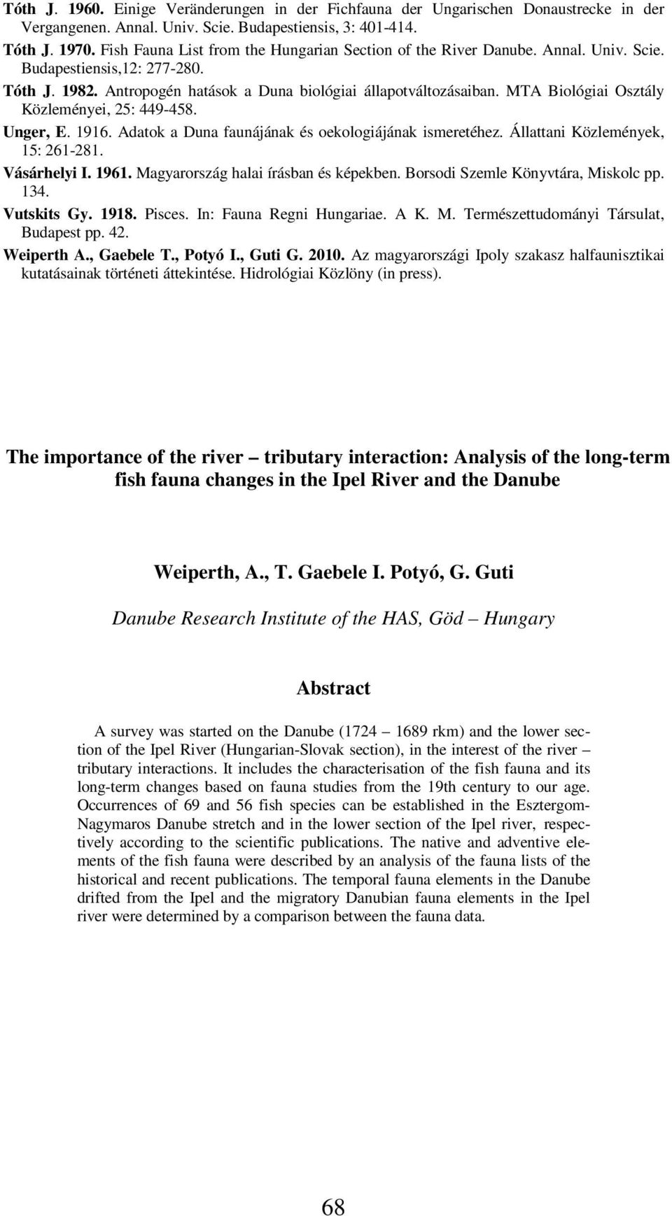 MTA Biológiai Osztály Közleményei, 25: 449-458. Unger, E. 1916. Adatok a Duna faunájának és oekologiájának ismeretéhez. Állattani Közlemények, 15: 261-281. Vásárhelyi I. 1961.