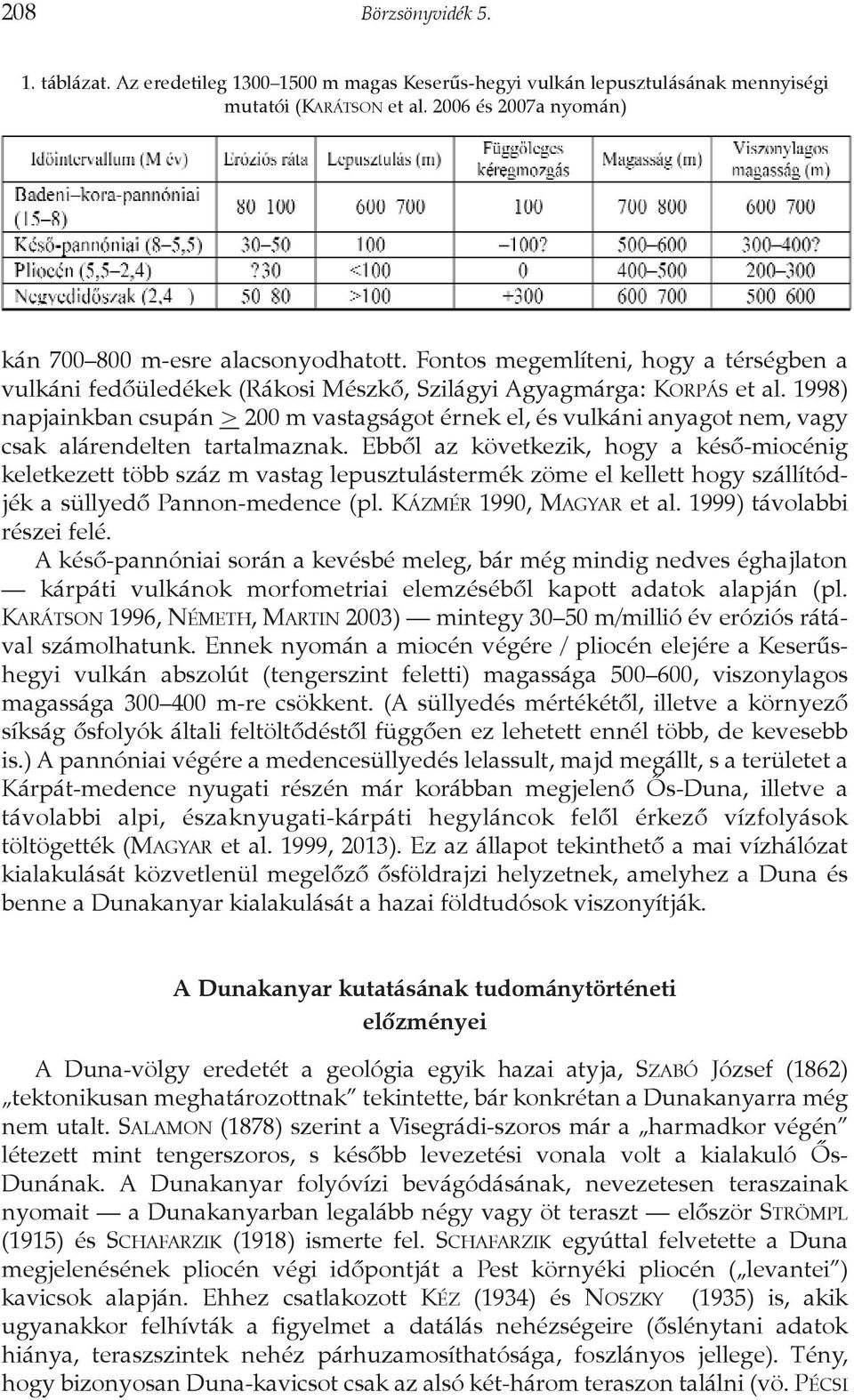 1998) napjainkban csupán > 200 m vastagságot érnek el, és vulkáni anyagot nem, vagy csak alárendelten tartalmaznak.