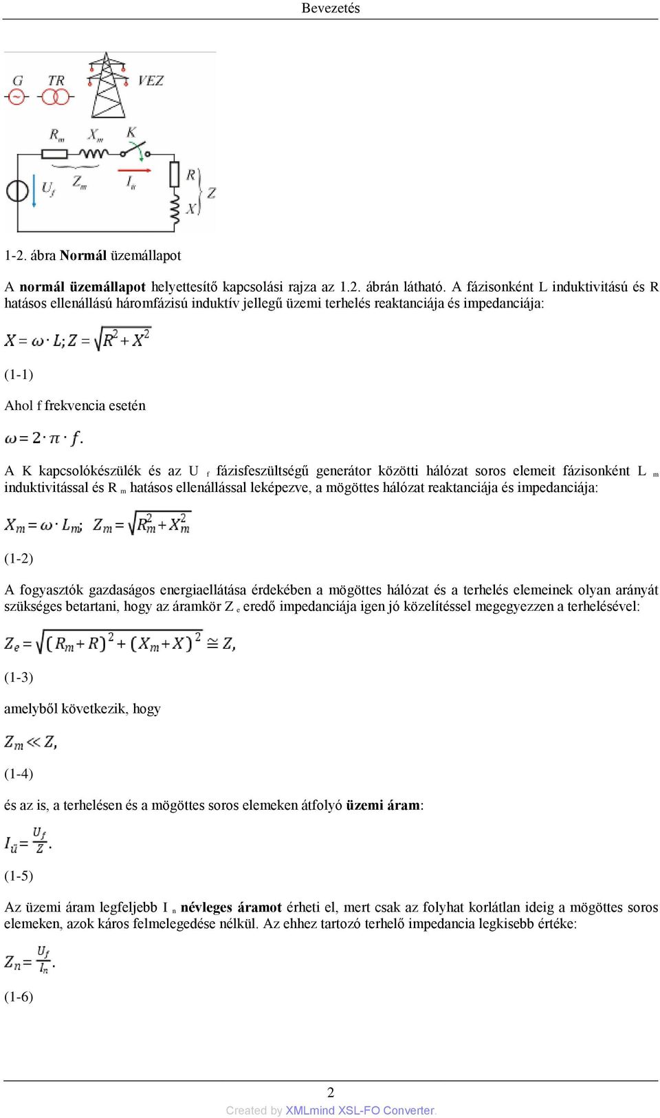 fázisfeszültségű generátor közötti hálózat soros elemeit fázisonként L m induktivitással és R m hatásos ellenállással leképezve, a mögöttes hálózat reaktanciája és impedanciája: (1-2) A fogyasztók