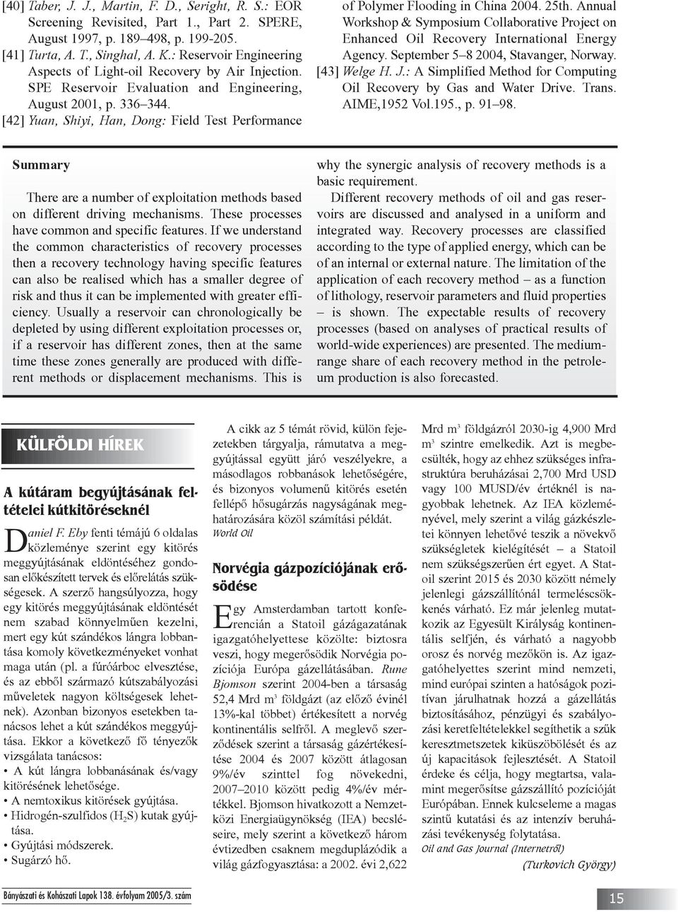 [42] Yuan, Shiyi, Han, Dong: Field Test Performance of Polymer Flooding in China 2004. 25th. Annual Workshop & Symposium Collaborative Project on Enhanced Oil Recovery International Energy Agency.