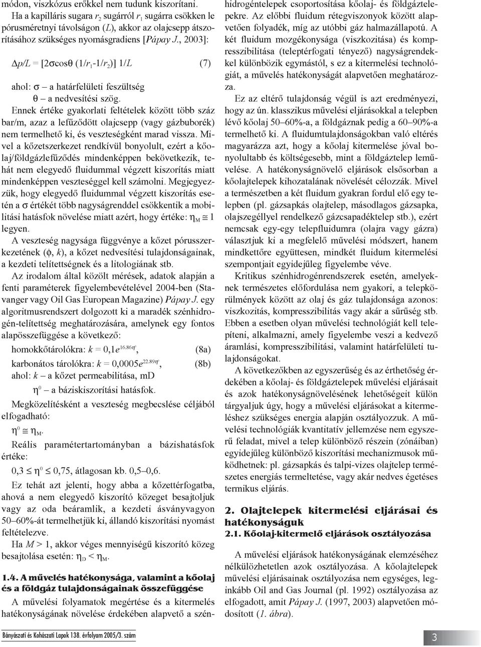 , 2003]: p/l =[2σcosθ (1/r 1-1/r 2 )] 1/L (7) ahol: σ a határfelületi feszültség θ a nedvesítési szög.