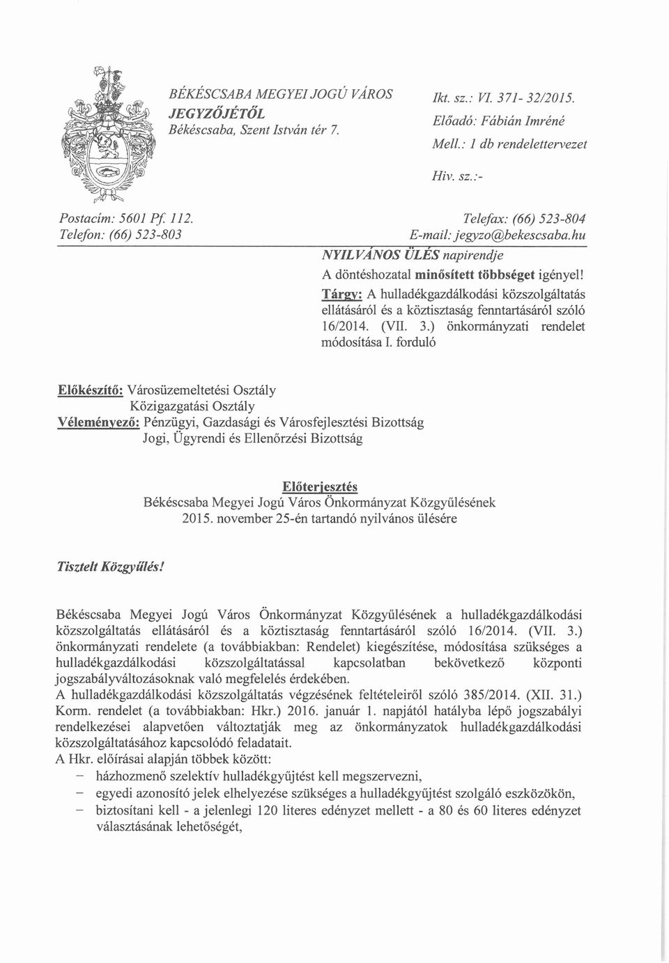 Tárgy: A hulladékgazdálkodási közszolgáltatás ellátásáról és a köztisztaság fenntartásáról szóló 16/2014. (VII. 3.) önkormányzati rendelet módosítása I.