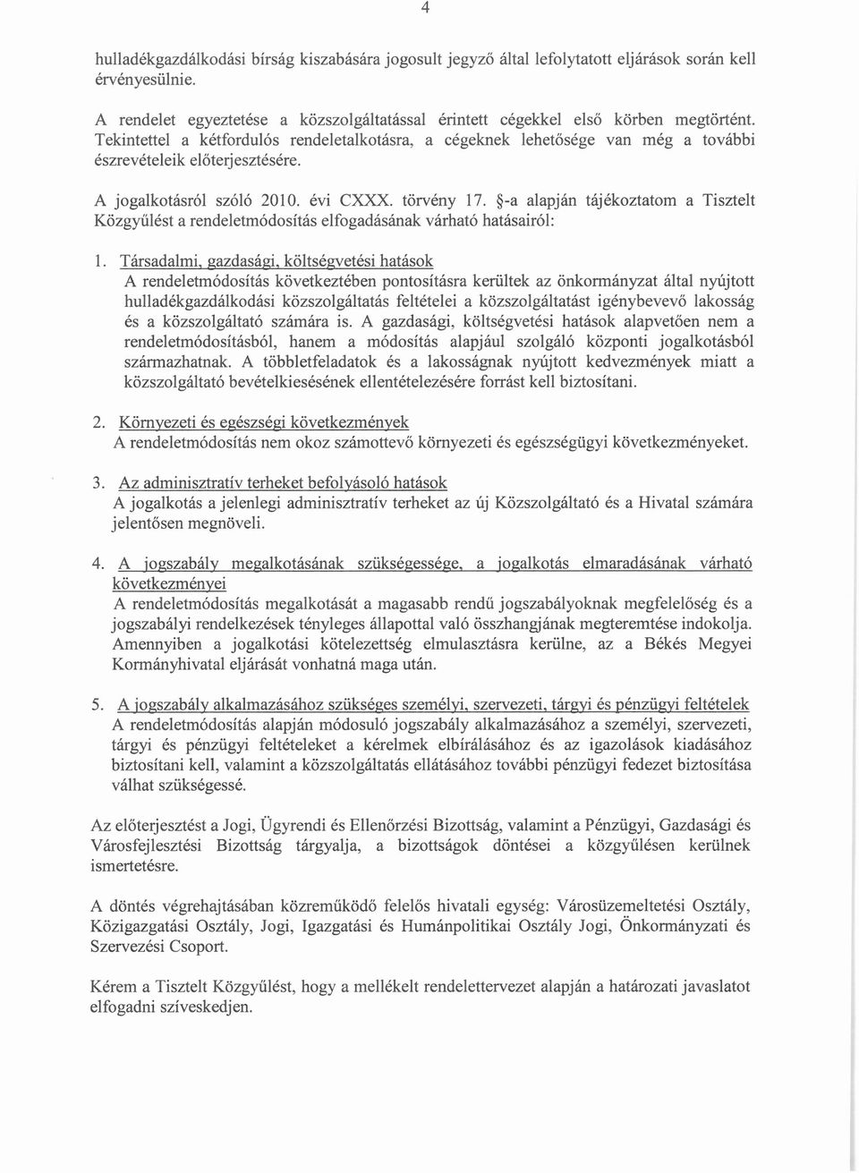 -a alapján tájékoztatom a Tisztelt Közgyűlést a rendeletmódosítás elfogadásának várható hatásairól: 1.