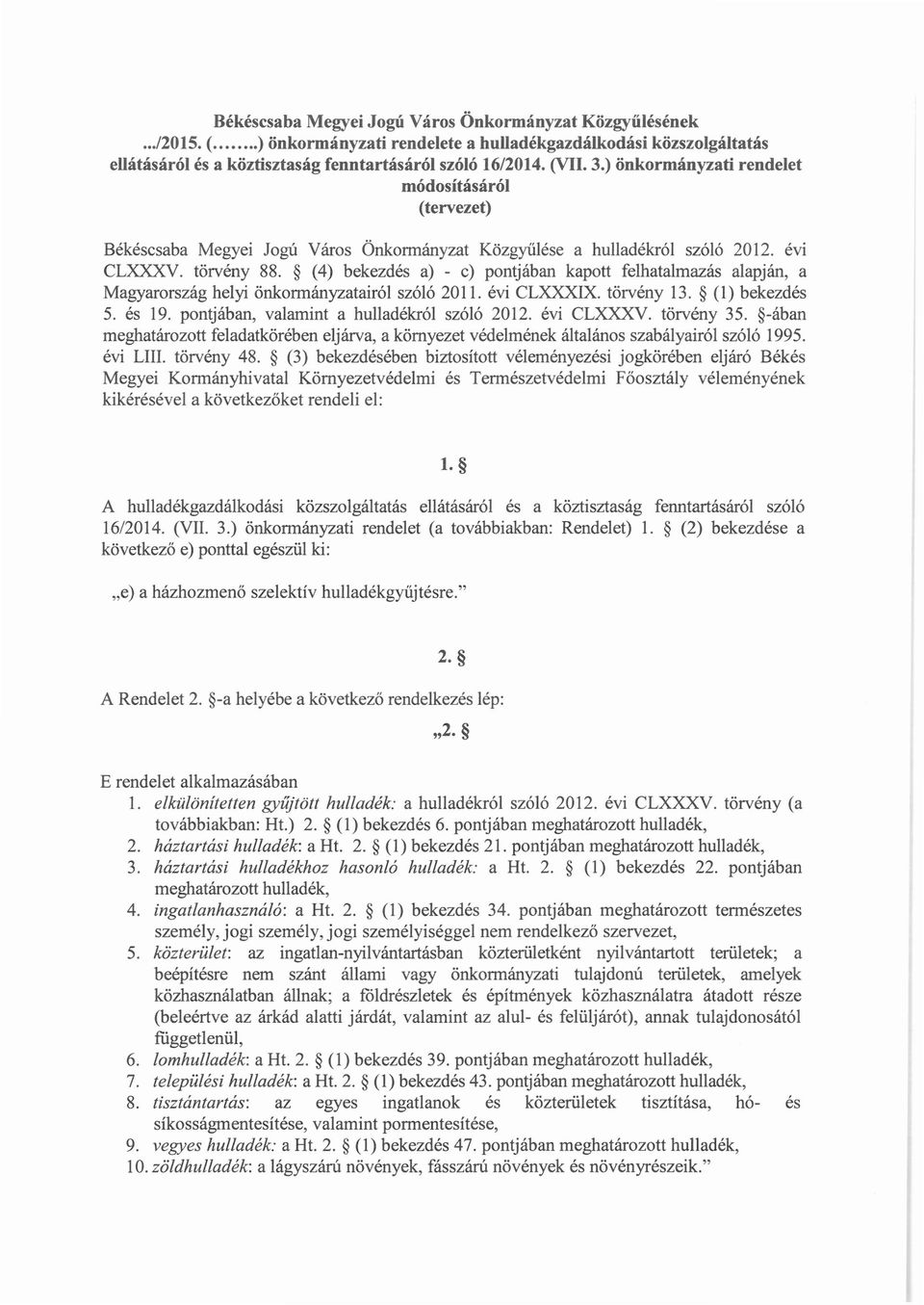 (4) bekezdés a) - c) pontjában kapott felhatalmazás alapján, a Magyarország helyi önkormányzatairól szóló 2011. évi CLXXXIX. törvény 13. (1) bekezdés 5. és 19.