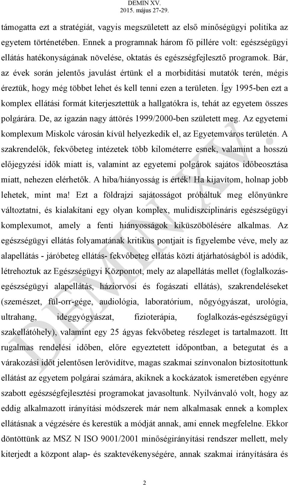 Bár, az évek során jelentős javulást értünk el a morbiditási mutatók terén, mégis éreztük, hogy még többet lehet és kell tenni ezen a területen.