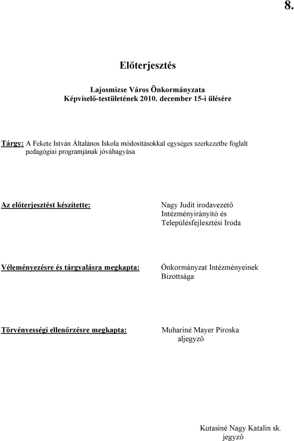 programjának jóváhagyása Az előterjesztést készítette: Nagy Judit irodavezető Intézményirányító és Településfejlesztési