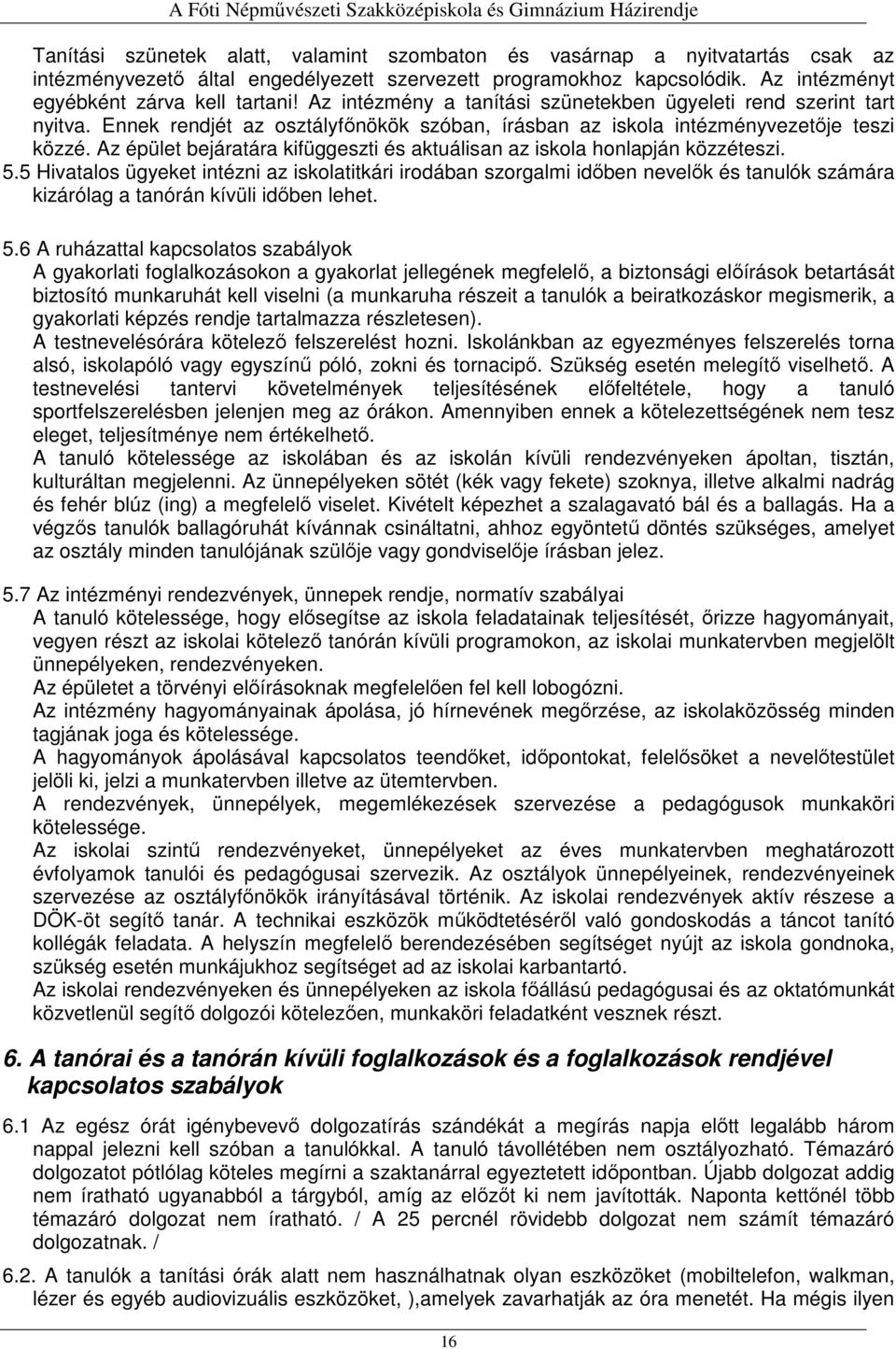 Az épület bejáratára kifüggeszti és aktuálisan az iskola honlapján közzéteszi. 5.