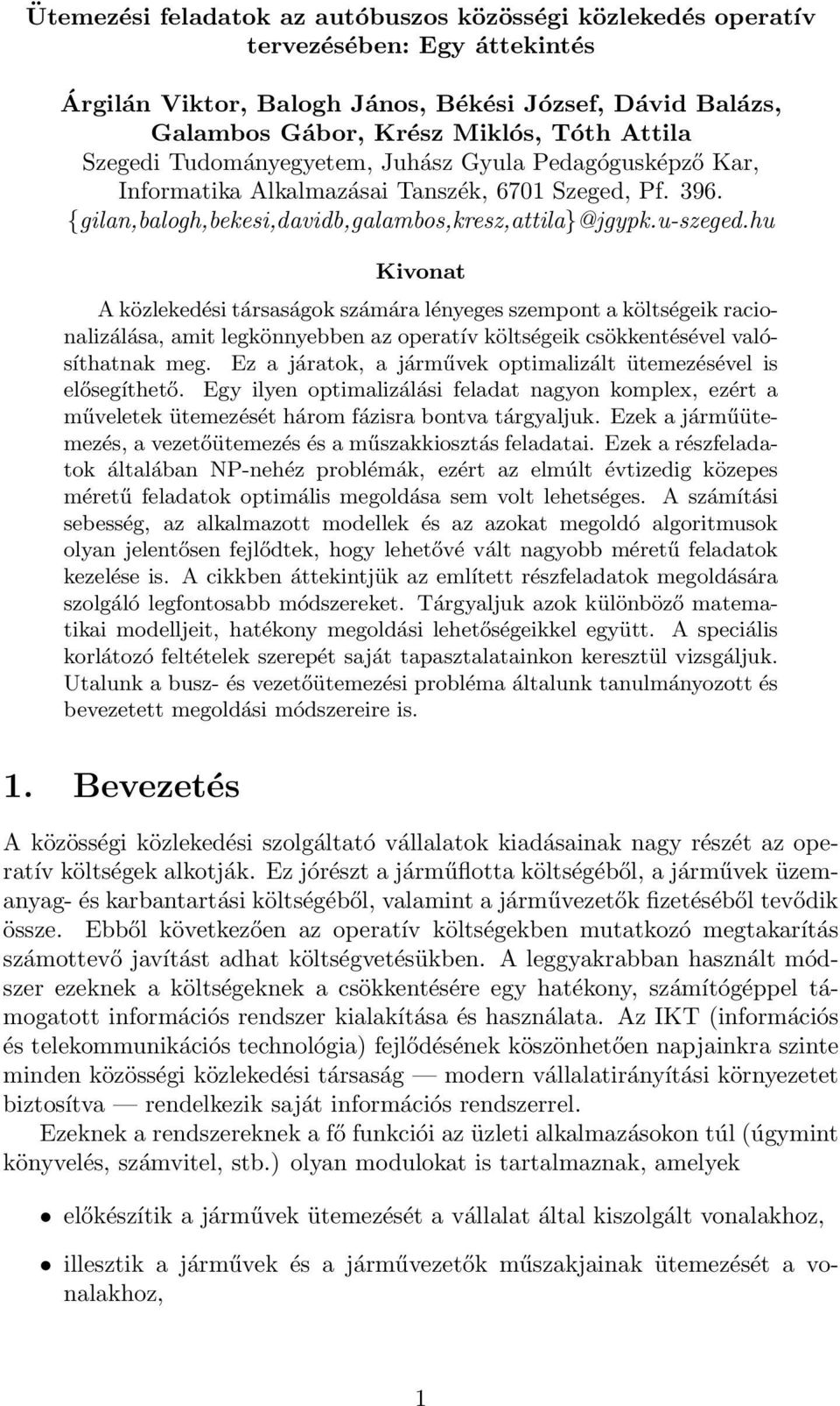 hu Kivonat A közlekedési társaságok számára lényeges szempont a költségeik racionalizálása, amit legkönnyebben az operatív költségeik csökkentésével valósíthatnak meg.