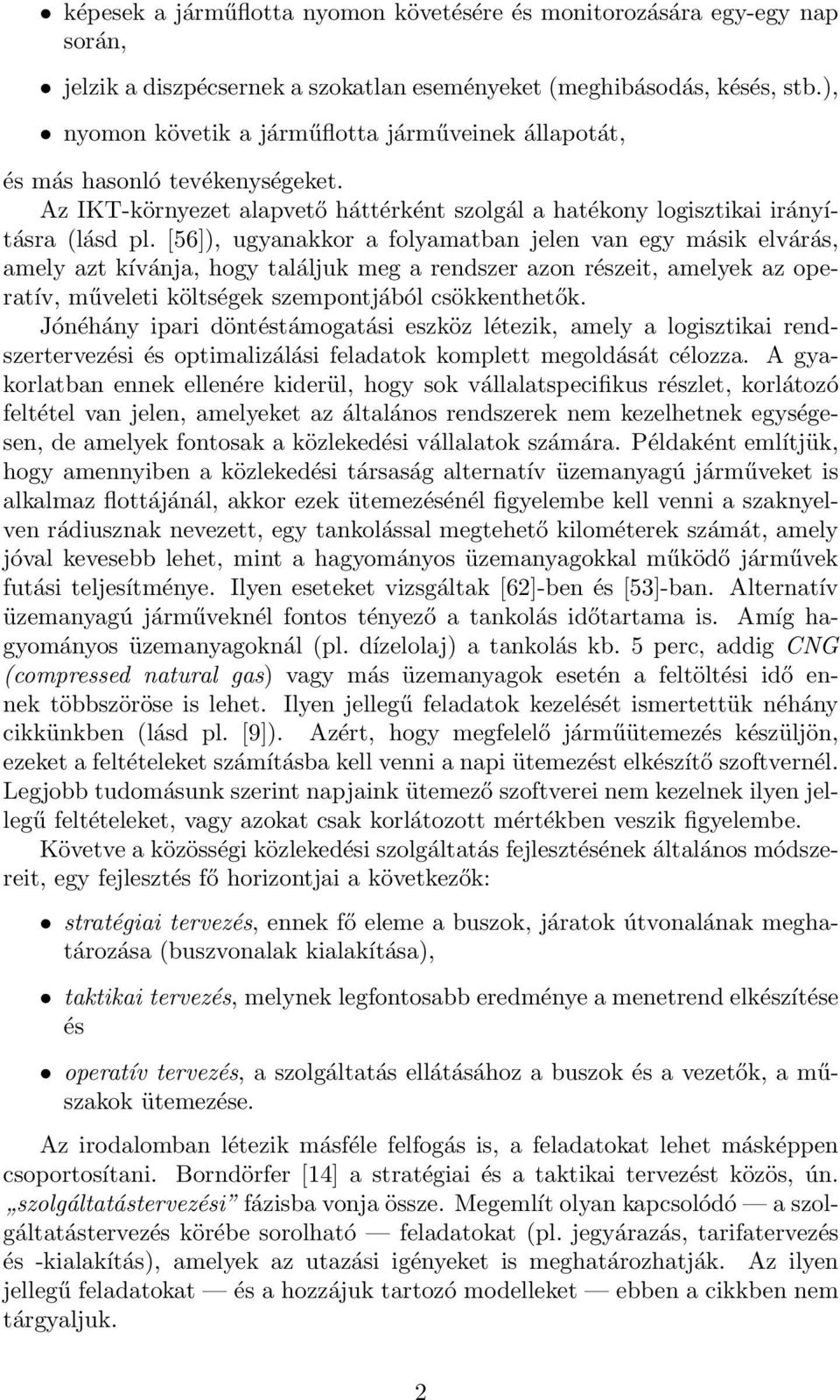 [56]), ugyanakkor a folyamatban jelen van egy másik elvárás, amely azt kívánja, hogy találjuk meg a rendszer azon részeit, amelyek az operatív, műveleti költségek szempontjából csökkenthetők.