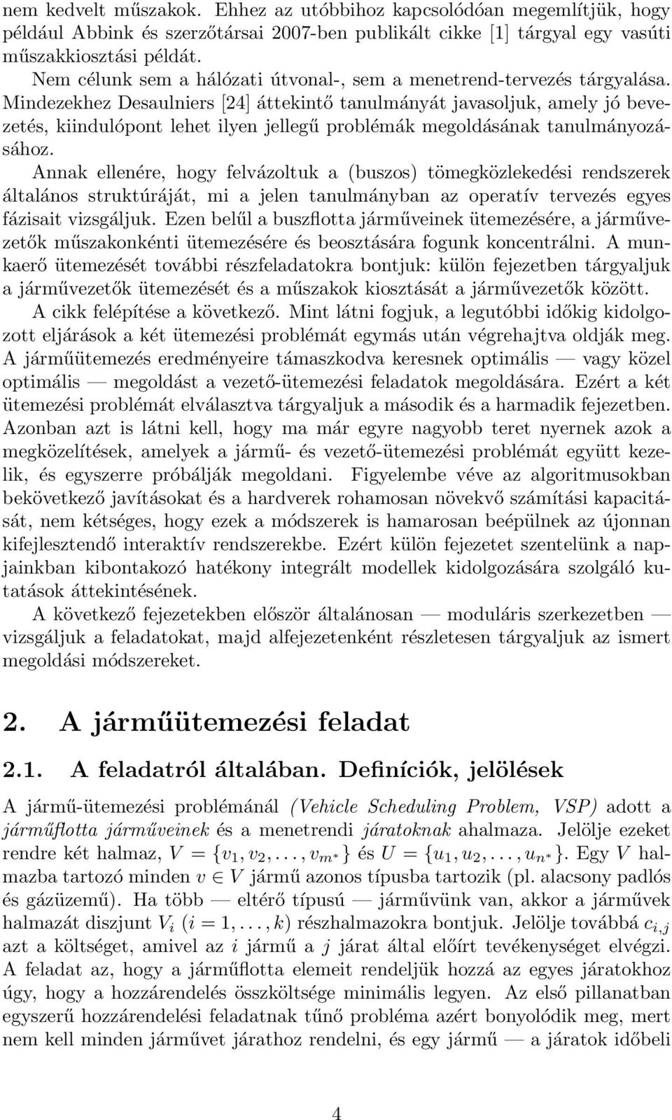 Mindezekhez Desaulniers [24] áttekintő tanulmányát javasoljuk, amely jó bevezetés, kiindulópont lehet ilyen jellegű problémák megoldásának tanulmányozásához.