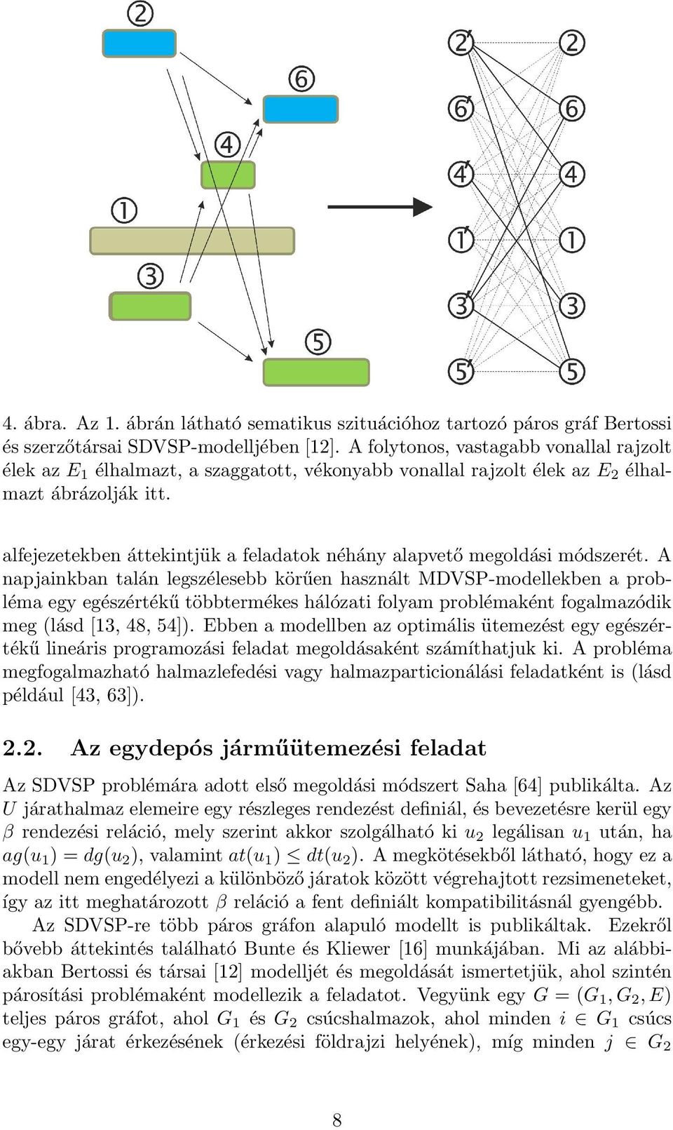 alfejezetekben áttekintjük a feladatok néhány alapvető megoldási módszerét.