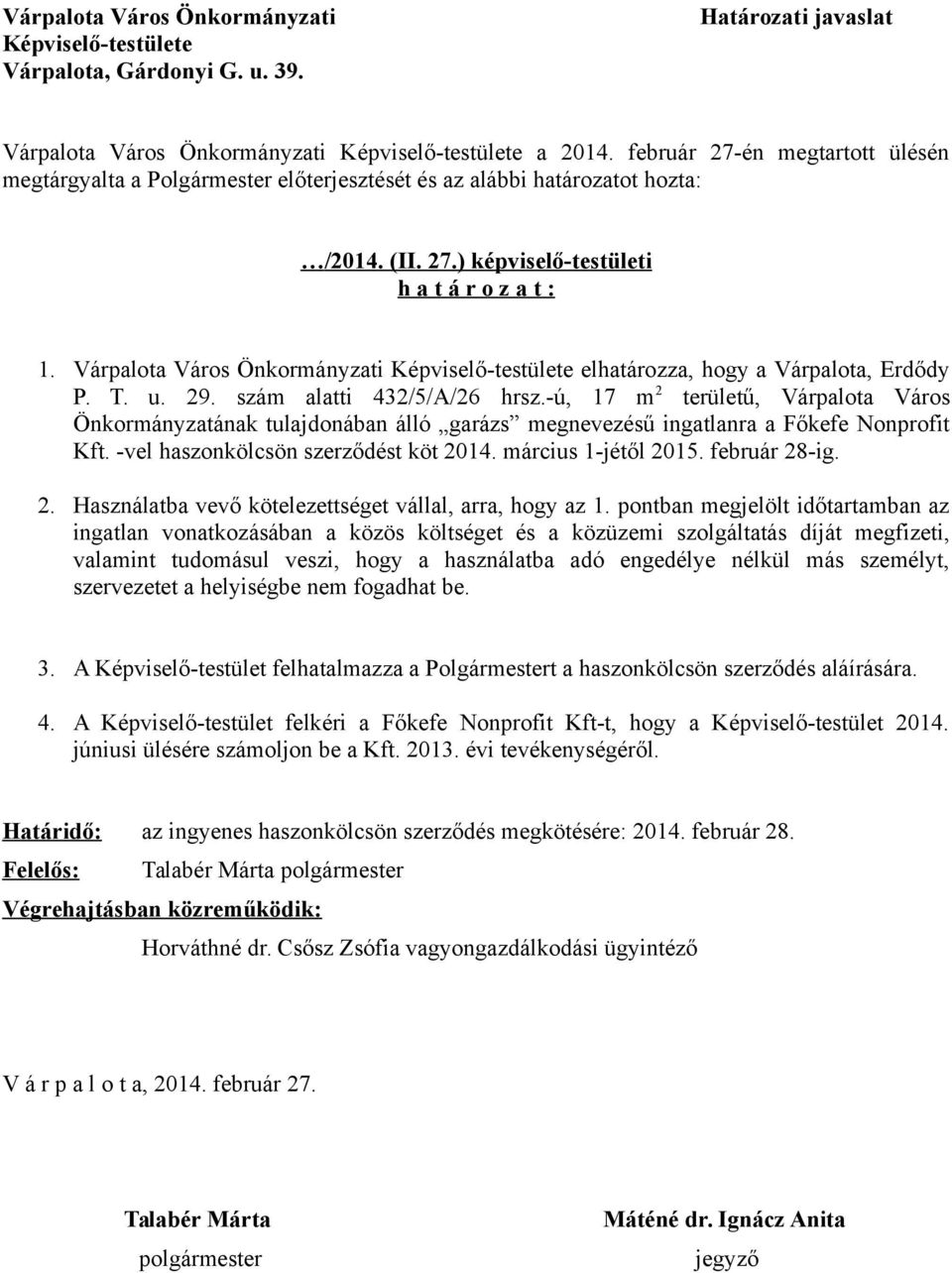 Várpalota Város Önkormányzati Képviselő-testülete elhatározza, hogy a Várpalota, Erdődy P. T. u. 29. szám alatti 432/5/A/26 hrsz.