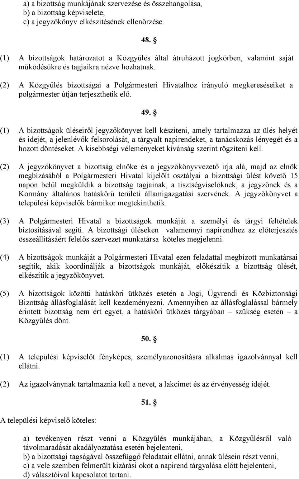 (2) A Közgyűlés bizottságai a Polgármesteri Hivatalhoz irányuló megkereséseiket a polgármester útján terjeszthetik elő. 49.