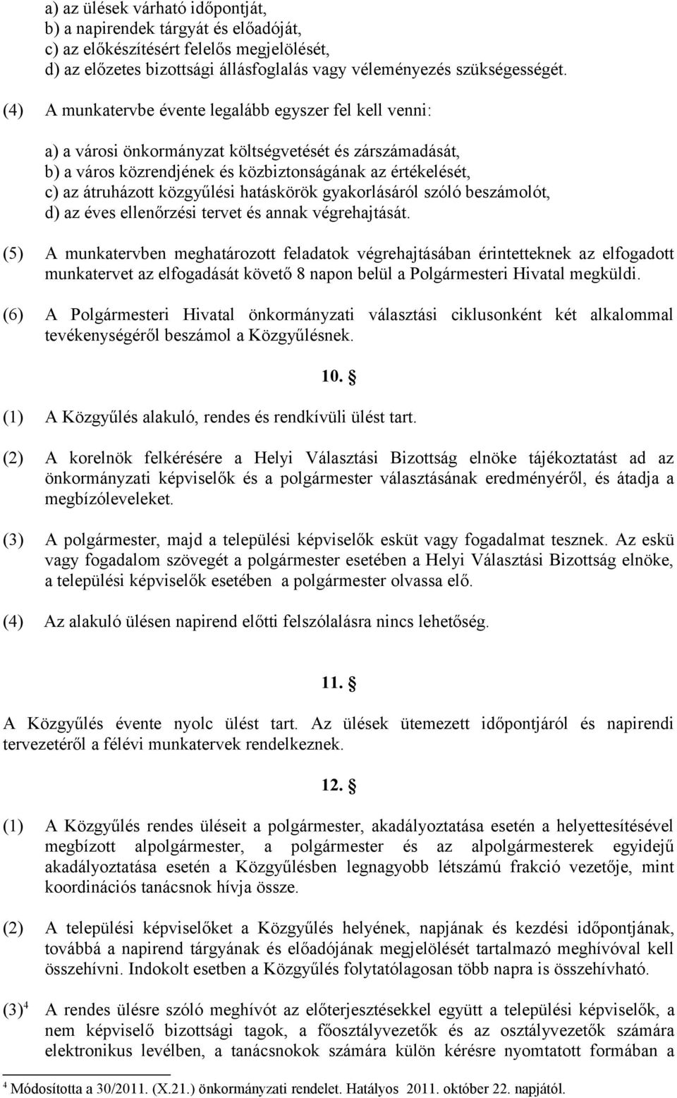 közgyűlési hatáskörök gyakorlásáról szóló beszámolót, d) az éves ellenőrzési tervet és annak végrehajtását.