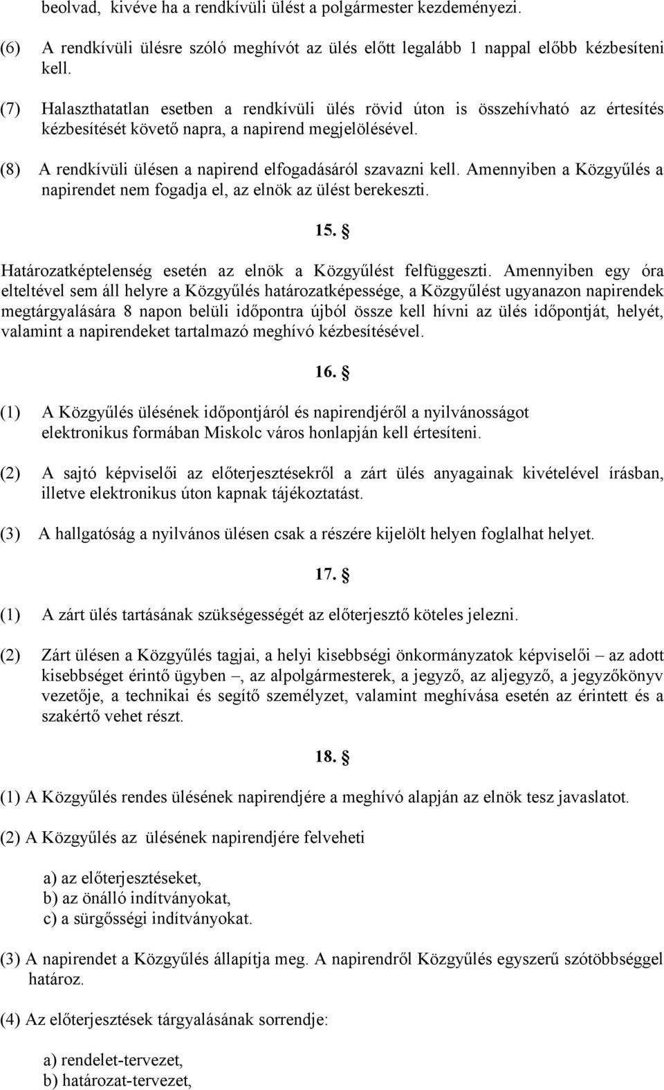 (8) A rendkívüli ülésen a napirend elfogadásáról szavazni kell. Amennyiben a Közgyűlés a napirendet nem fogadja el, az elnök az ülést berekeszti. 15.