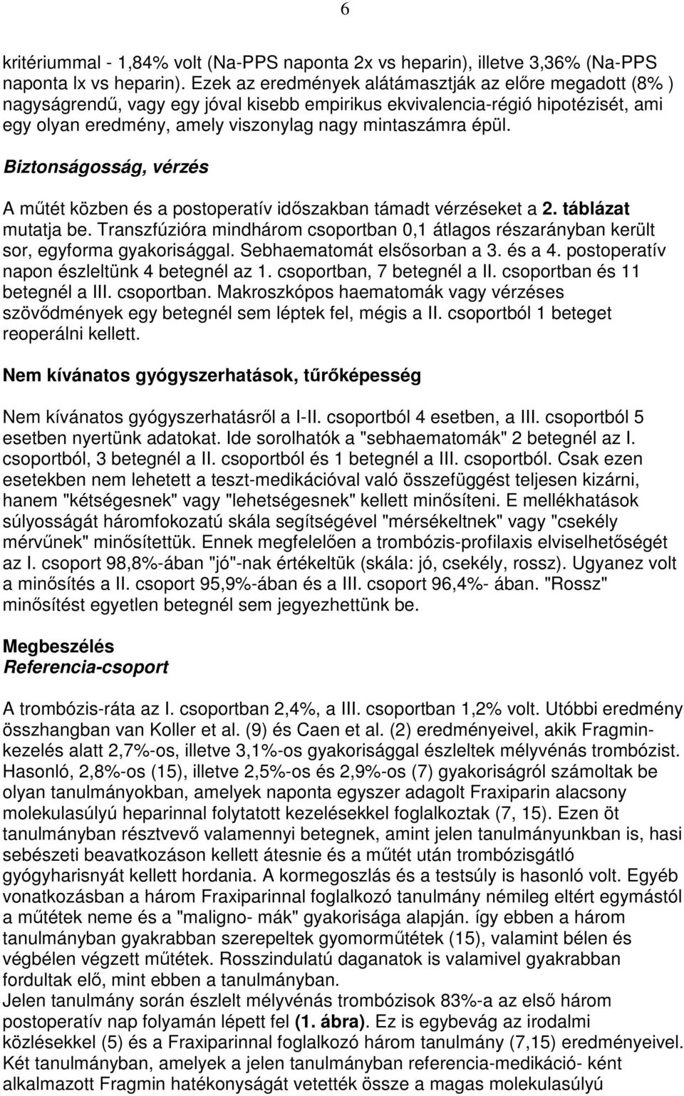 Biztonságosság, vérzés A mőtét közben és a postoperatív idıszakban támadt vérzéseket a 2. táblázat mutatja be.