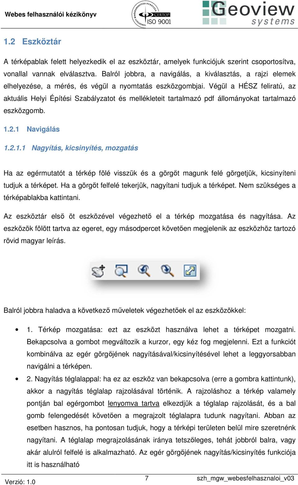 Végül a HÉSZ feliratú, az aktuális Helyi Építési Szabályzatot és mellékleteit tartalmazó pdf állományokat tartalmazó eszközgomb. 1.