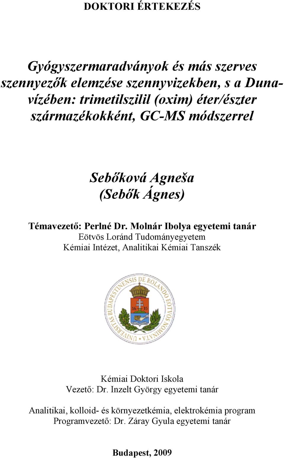 Molnár Ibolya egyetemi tanár Eötvös Loránd Tudományegyetem Kémiai Intézet, Analitikai Kémiai Tanszék Kémiai Doktori Iskola