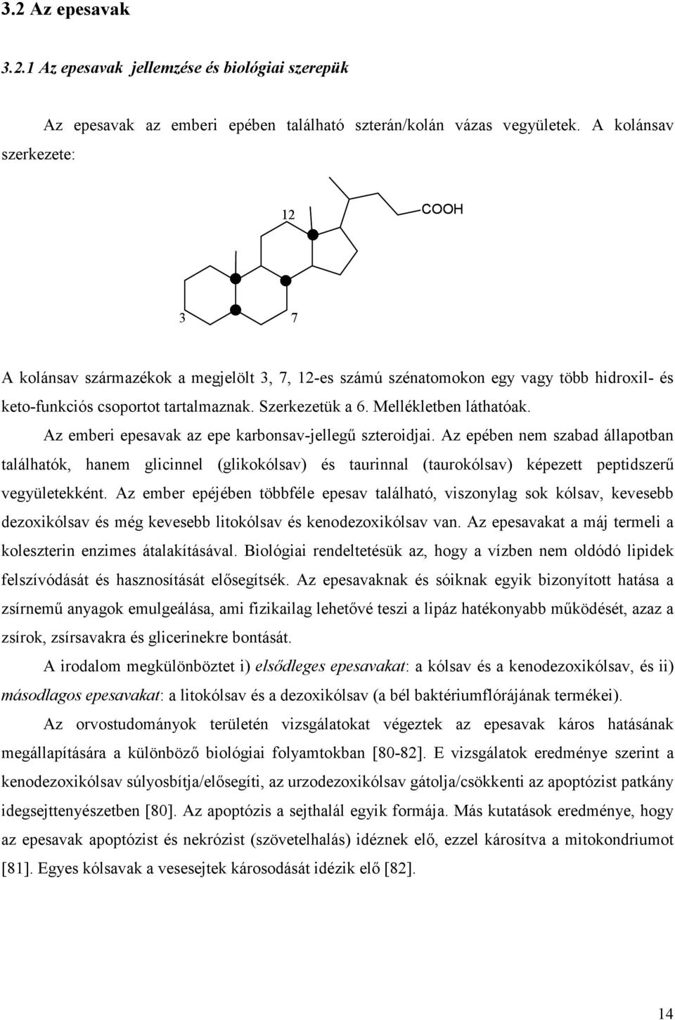 Az emberi epesavak az epe karbonsav-jellegő szteroidjai. Az epében nem szabad állapotban találhatók, hanem glicinnel (glikokólsav) és taurinnal (taurokólsav) képezett peptidszerő vegyületekként.