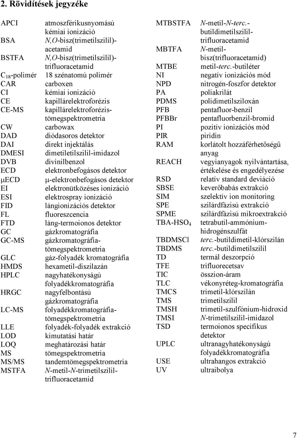 acetamid N,O-bisz(trimetilszilil)- trifluoracetamid 18 szénatomú polimér carboxen kémiai ionizáció kapillárelektroforézis kapillárelektroforézistömegspektrometria carbowax diódasoros detektor direkt