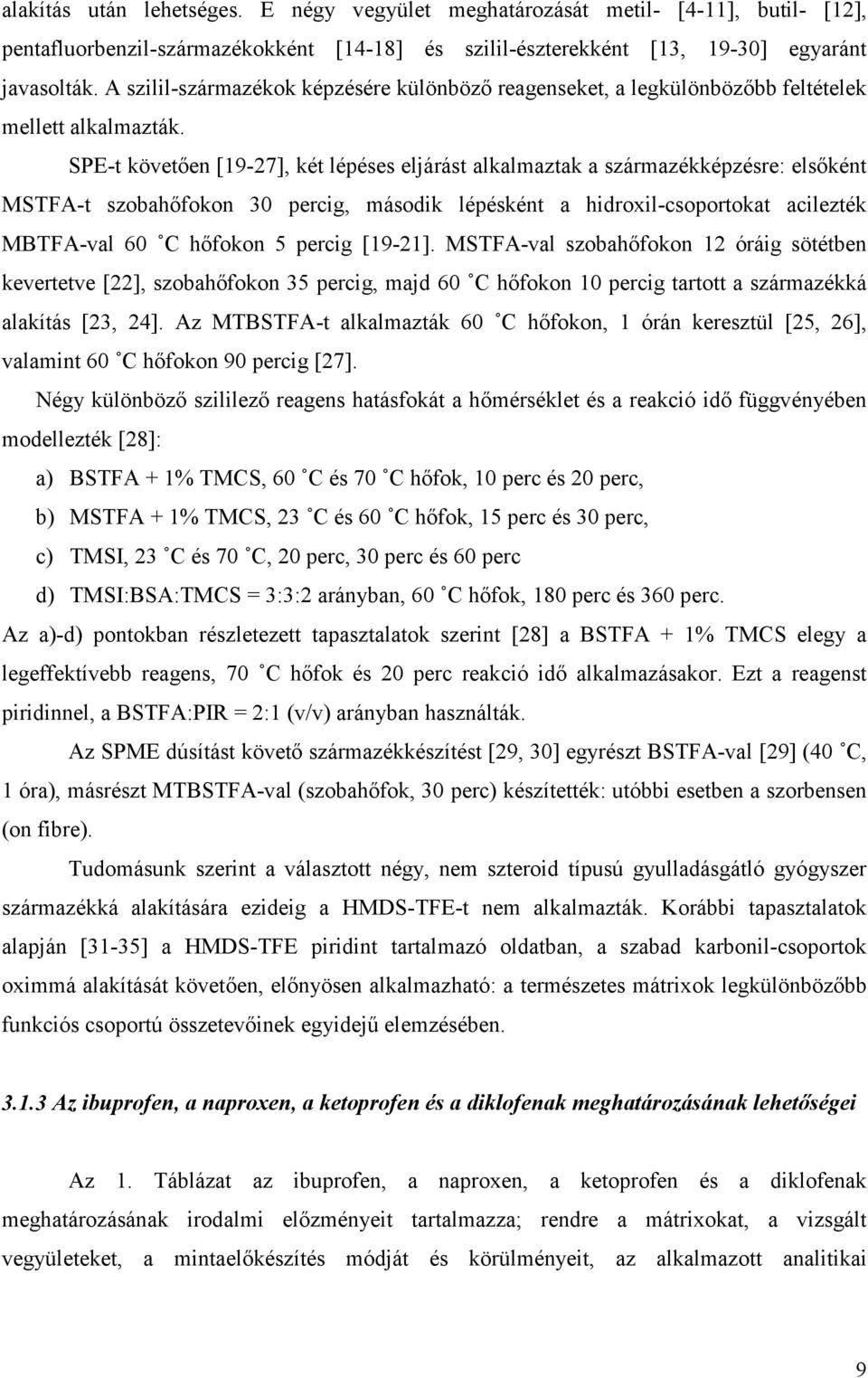 SPE-t követıen [19-27], két lépéses eljárást alkalmaztak a származékképzésre: elsıként MSTFA-t szobahıfokon 30 percig, második lépésként a hidroxil-csoportokat acilezték MBTFA-val 60 C hıfokon 5