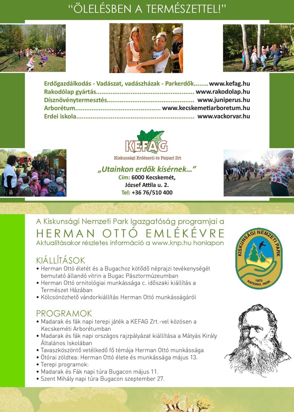 Tel: +36 76/510 400 A Kiskunsági Nemzeti Park programjai a HERMAN OTTÓ EMLÉKÉVRE Aktualitásakor részletes információ a www.knp.