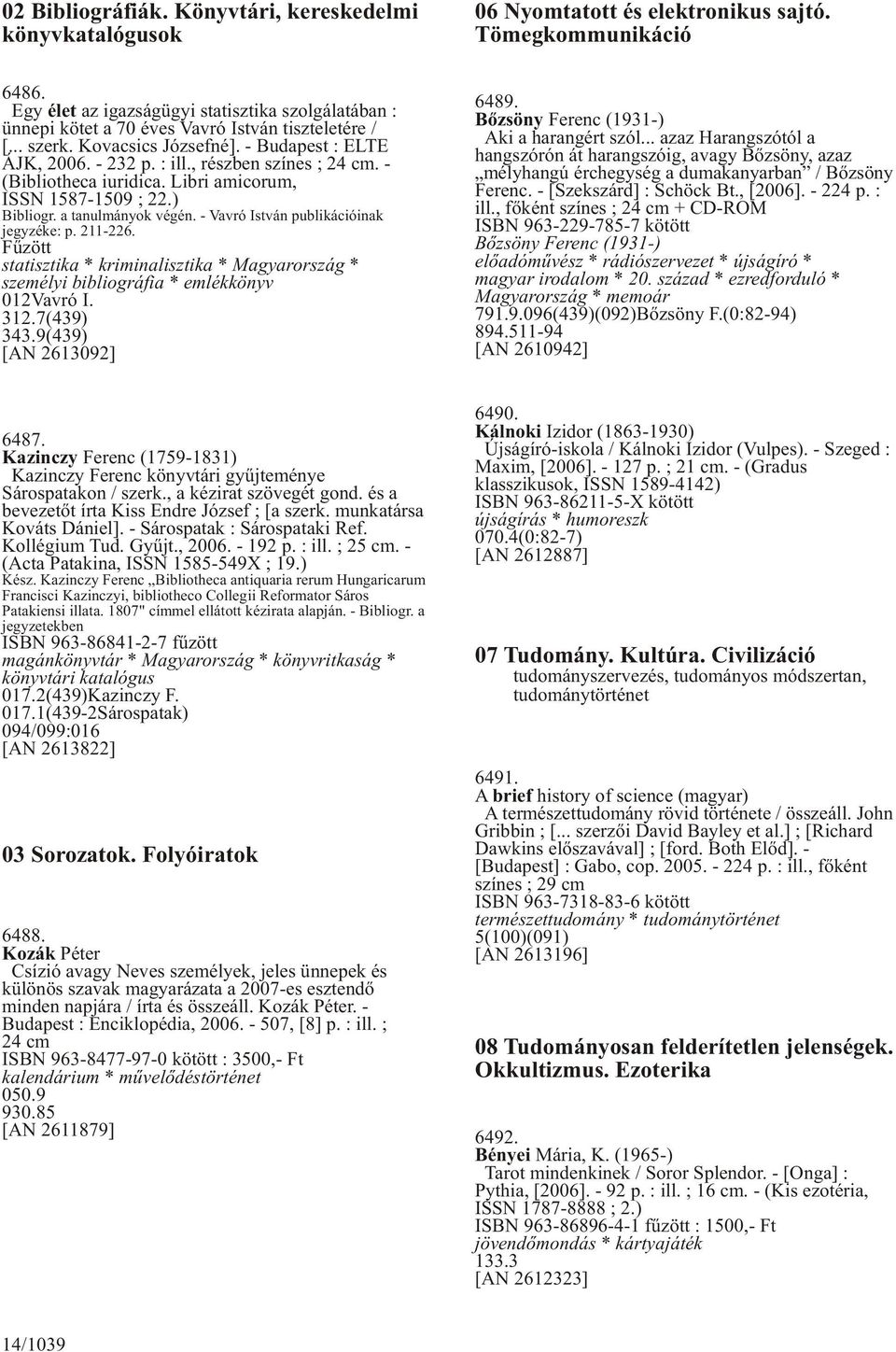 , részben színes ; 24 cm. - (Bibliotheca iuridica. Libri amicorum, ISSN 1587-1509 ; 22.) Bibliogr. a tanulmányok végén. - Vavró István publikációinak jegyzéke: p. 211-226.