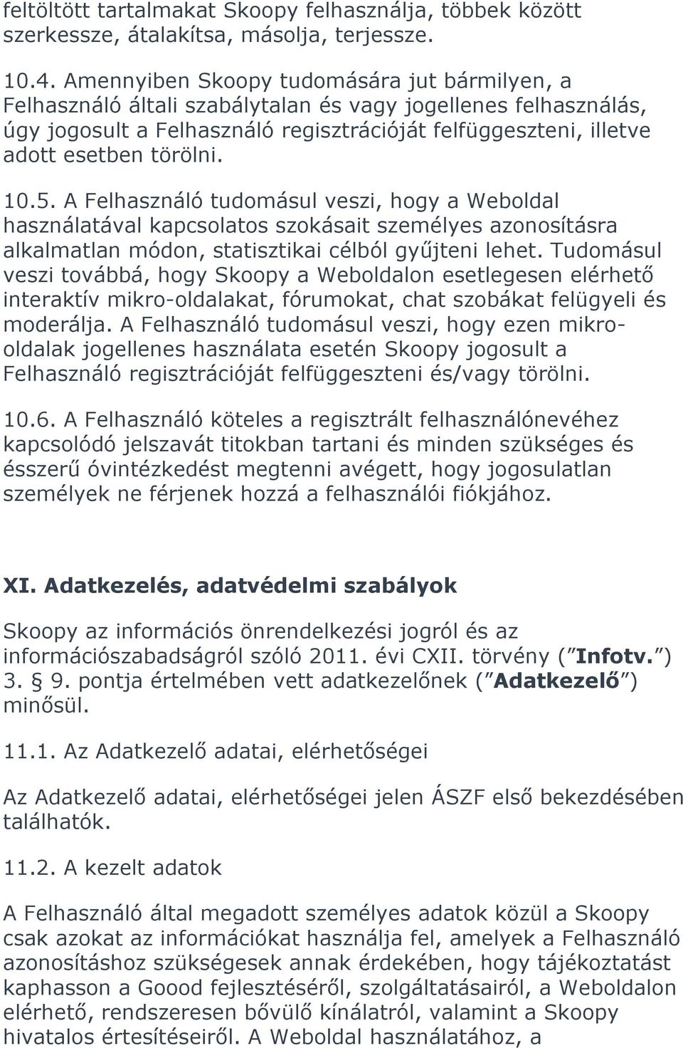 10.5. A Felhasználó tudomásul veszi, hogy a Weboldal használatával kapcsolatos szokásait személyes azonosításra alkalmatlan módon, statisztikai célból gyűjteni lehet.