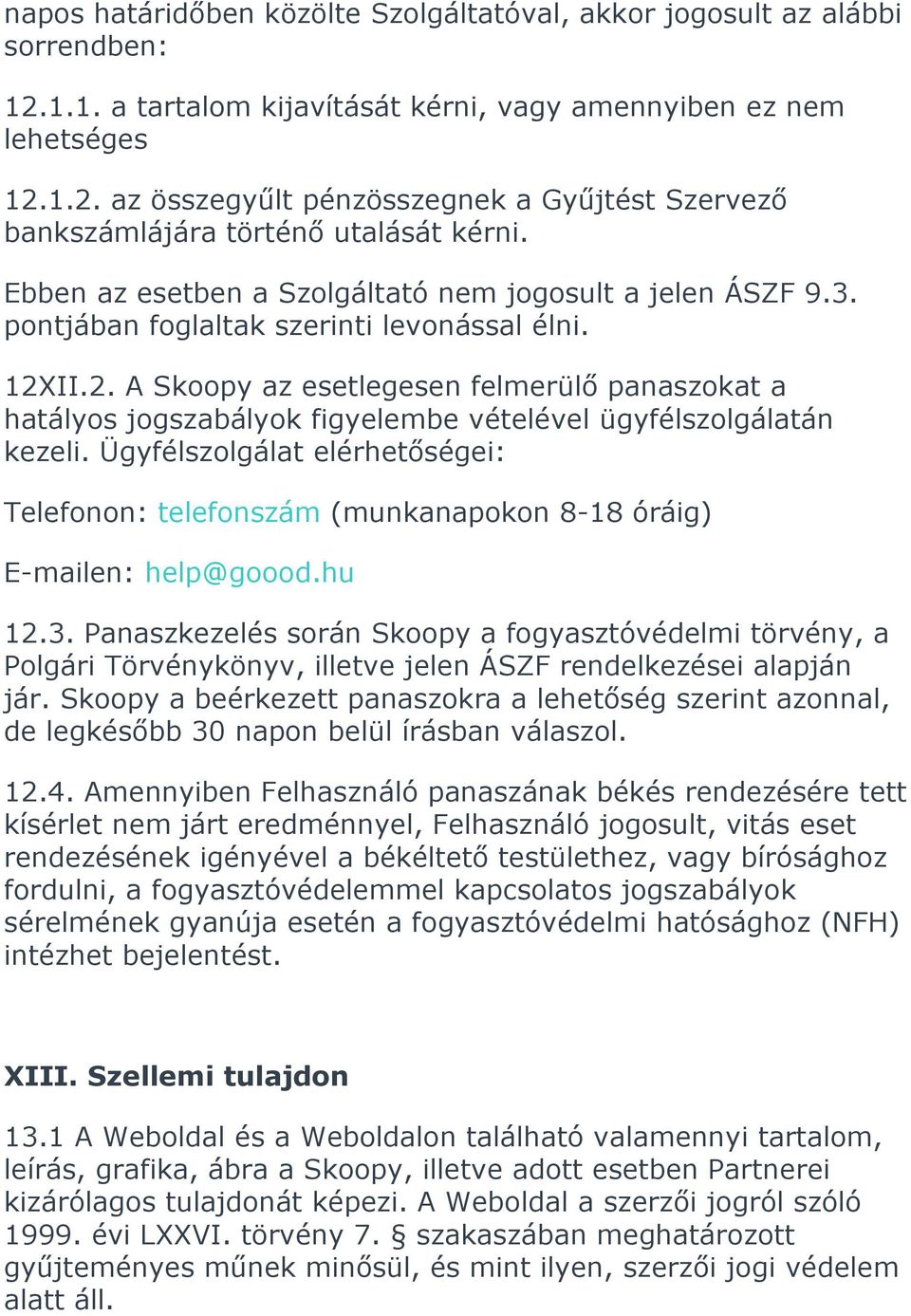 II.2. A Skoopy az esetlegesen felmerülő panaszokat a hatályos jogszabályok figyelembe vételével ügyfélszolgálatán kezeli.