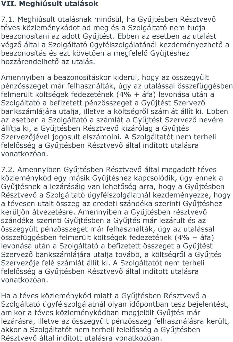 Amennyiben a beazonosításkor kiderül, hogy az összegyűlt pénzösszeget már felhasználták, úgy az utalással összefüggésben felmerült költségek fedezetének (4% + áfa) levonása után a Szolgáltató a