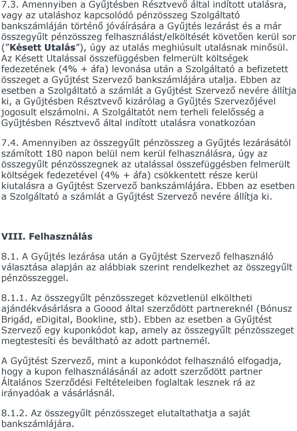 Az Késett Utalással összefüggésben felmerült költségek fedezetének (4% + áfa) levonása után a Szolgáltató a befizetett összeget a Gyűjtést Szervező bankszámlájára utalja.