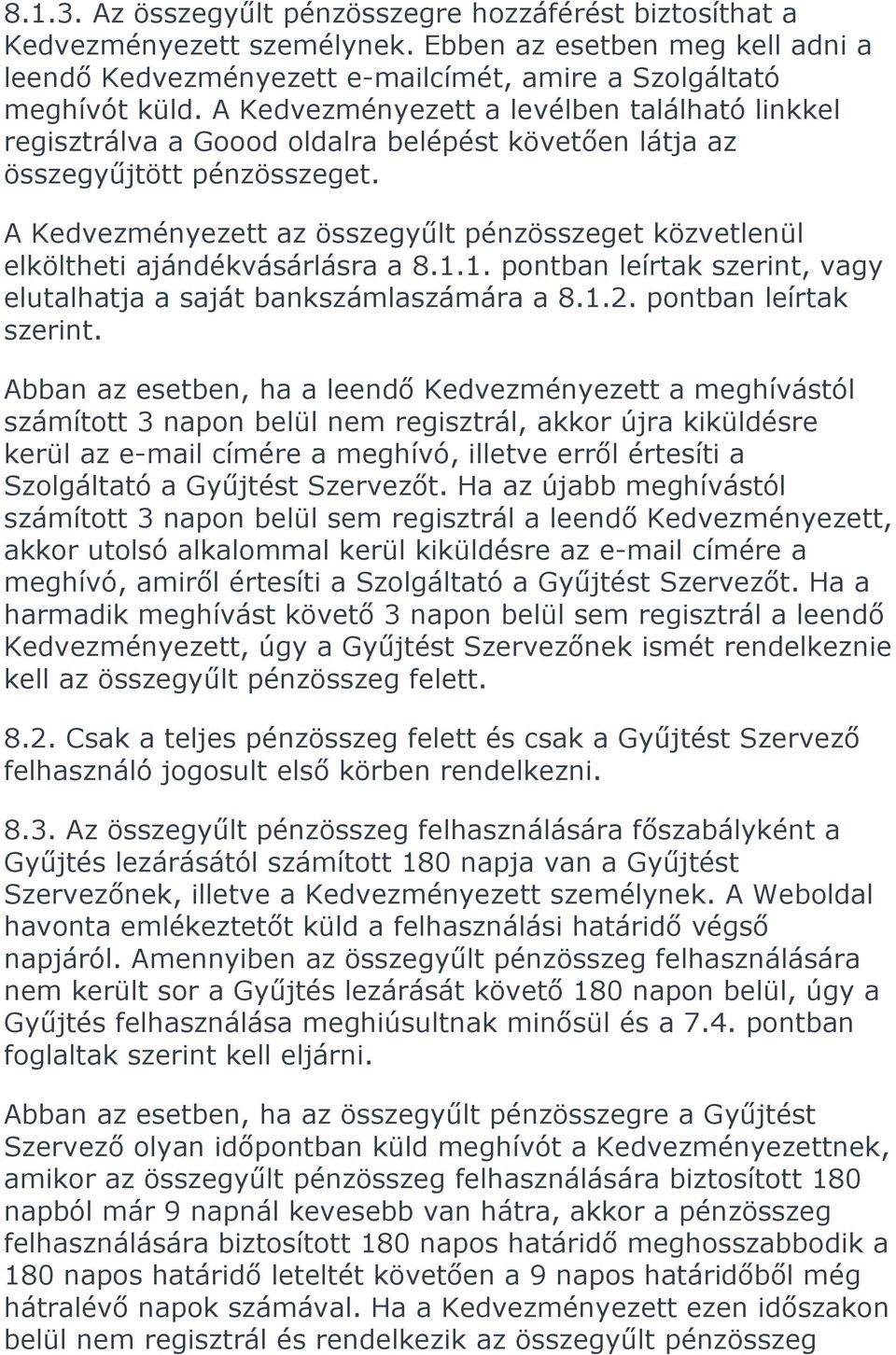 A Kedvezményezett az összegyűlt pénzösszeget közvetlenül elköltheti ajándékvásárlásra a 8.1.1. pontban leírtak szerint,