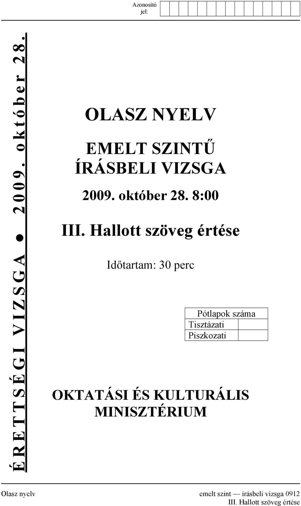 Hallott szöveg értése Időtartam: 30 perc Pótlapok száma Tisztázati