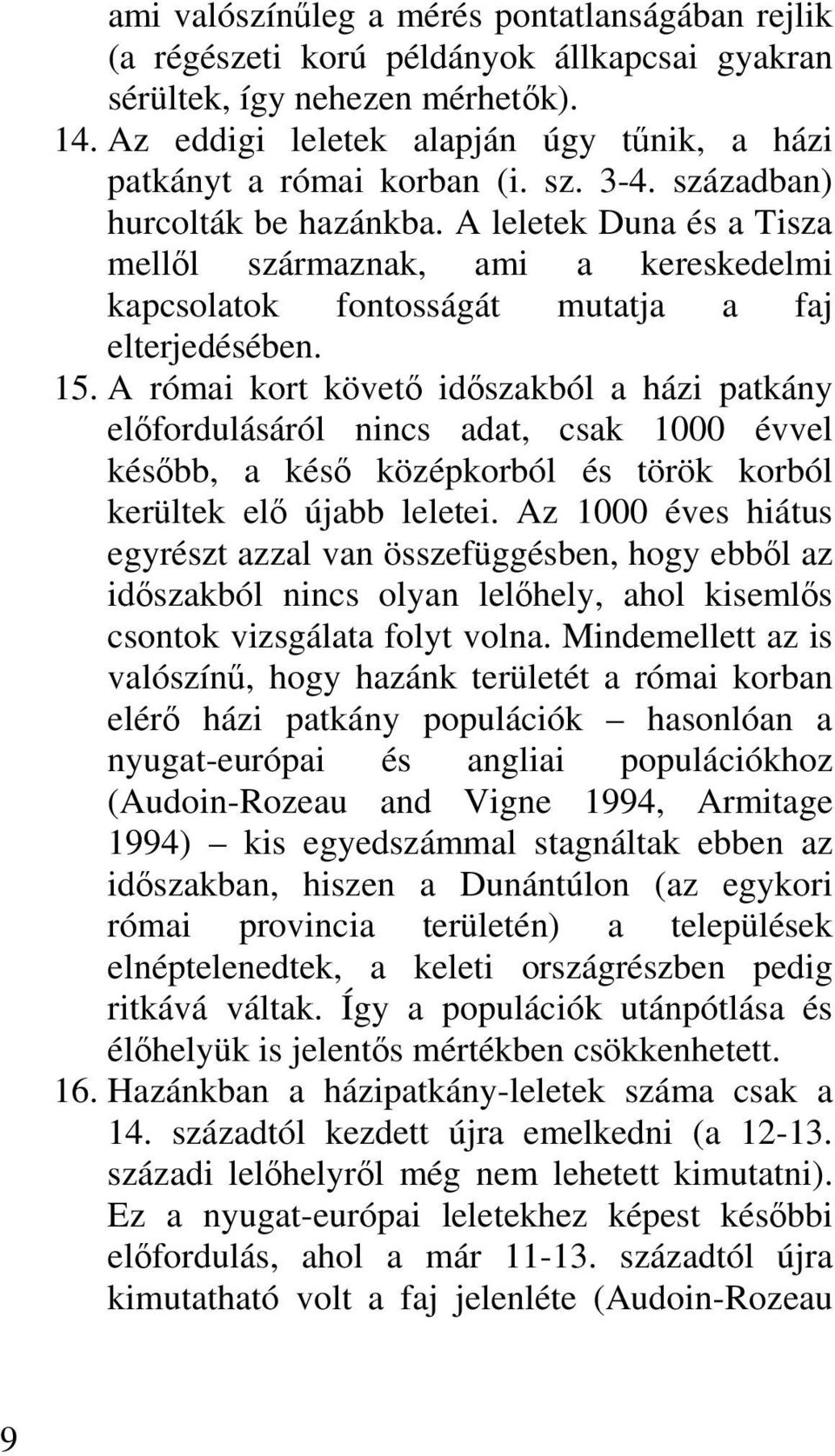 A leletek Duna és a Tisza mellől származnak, ami a kereskedelmi kapcsolatok fontosságát mutatja a faj elterjedésében. 15.