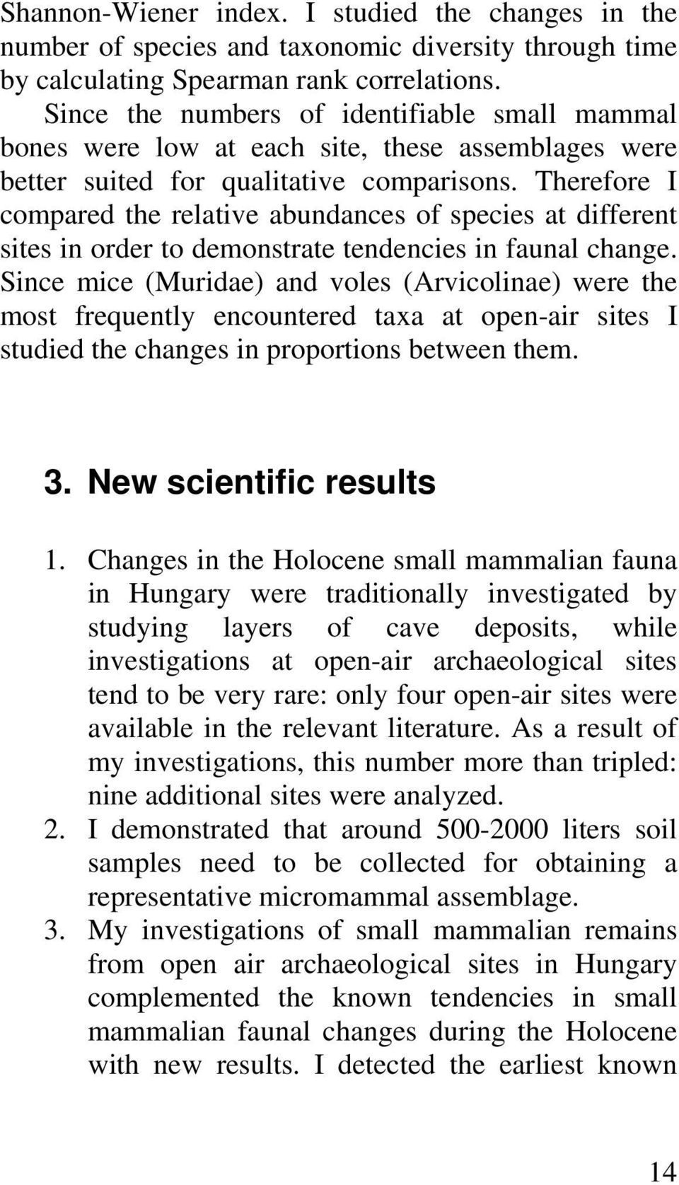 Therefore I compared the relative abundances of species at different sites in order to demonstrate tendencies in faunal change.