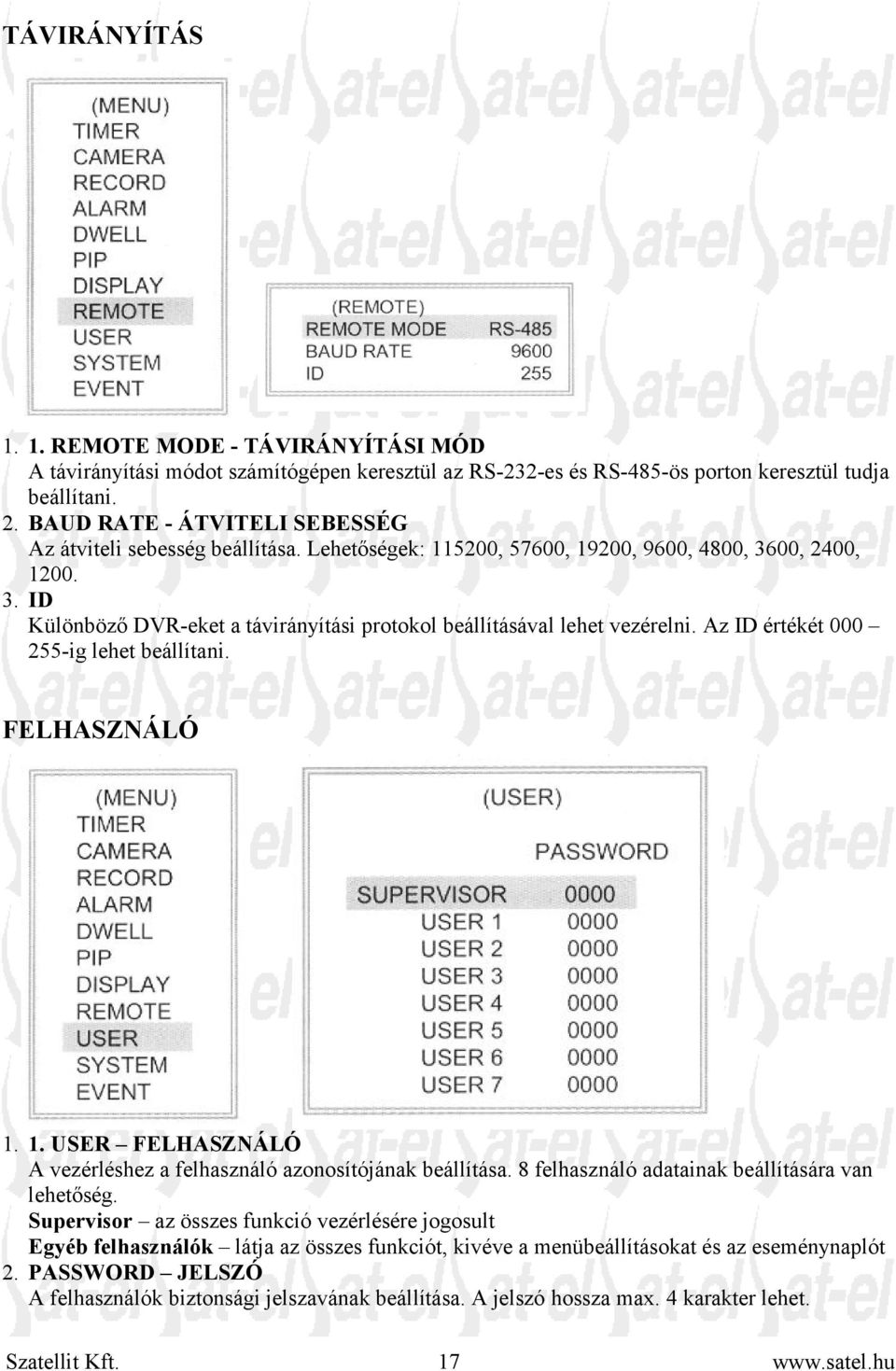 Az ID értékét 000 255-ig lehet beállítani. FELHASZNÁLÓ 1. 1. USER FELHASZNÁLÓ A vezérléshez a felhasználó azonosítójának beállítása. 8 felhasználó adatainak beállítására van lehetőség.