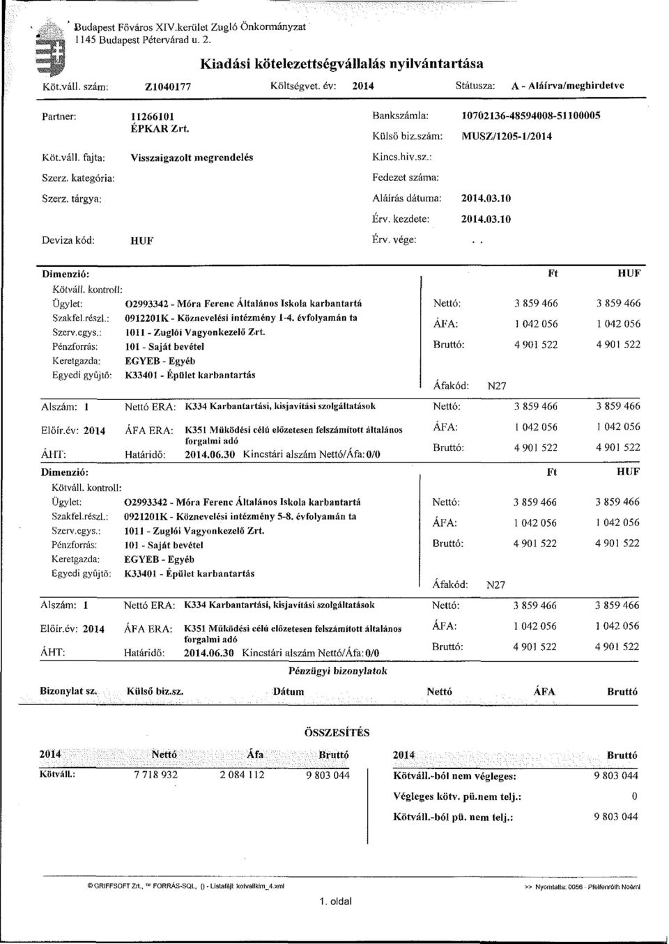 kategória: Visszaigazolt megrendelés Kincs, hiv.sz.: Fedezet száma: Szerz. tárgya: Aláírás dátuma: Érv. kezdete: 2014.03.10 2014.03.10 Deviza kód: HUF Érv. vége: Dimenzió: Ft HUF Kötváll.