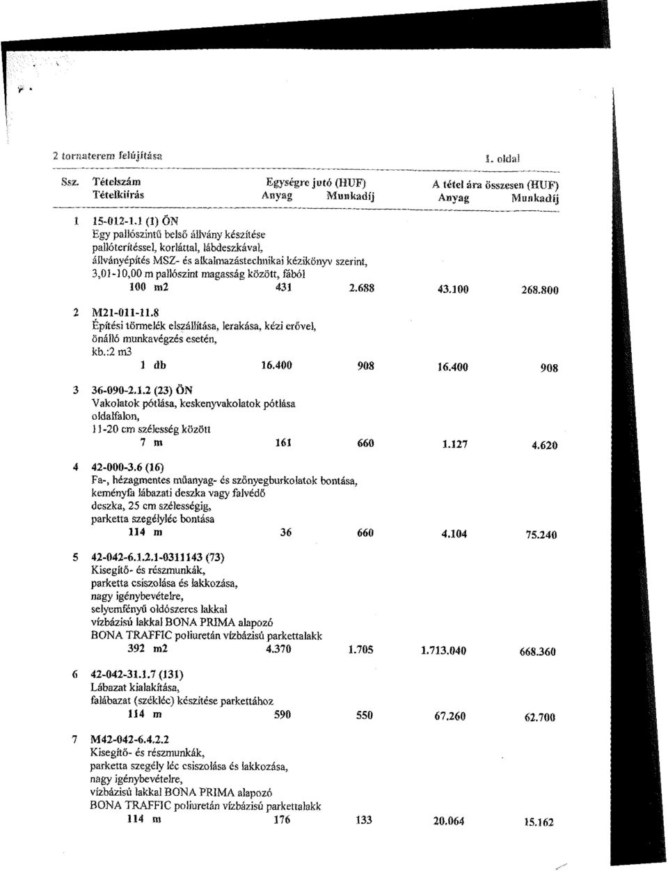 ájlványépítés MSZ- és alkalmazástechnikai kézikönyv szerint, 3,01-10,00 m pallószint magasság között, fából 100 m2 431 2.6SS 43.100 268.800 2 M21-011-11.