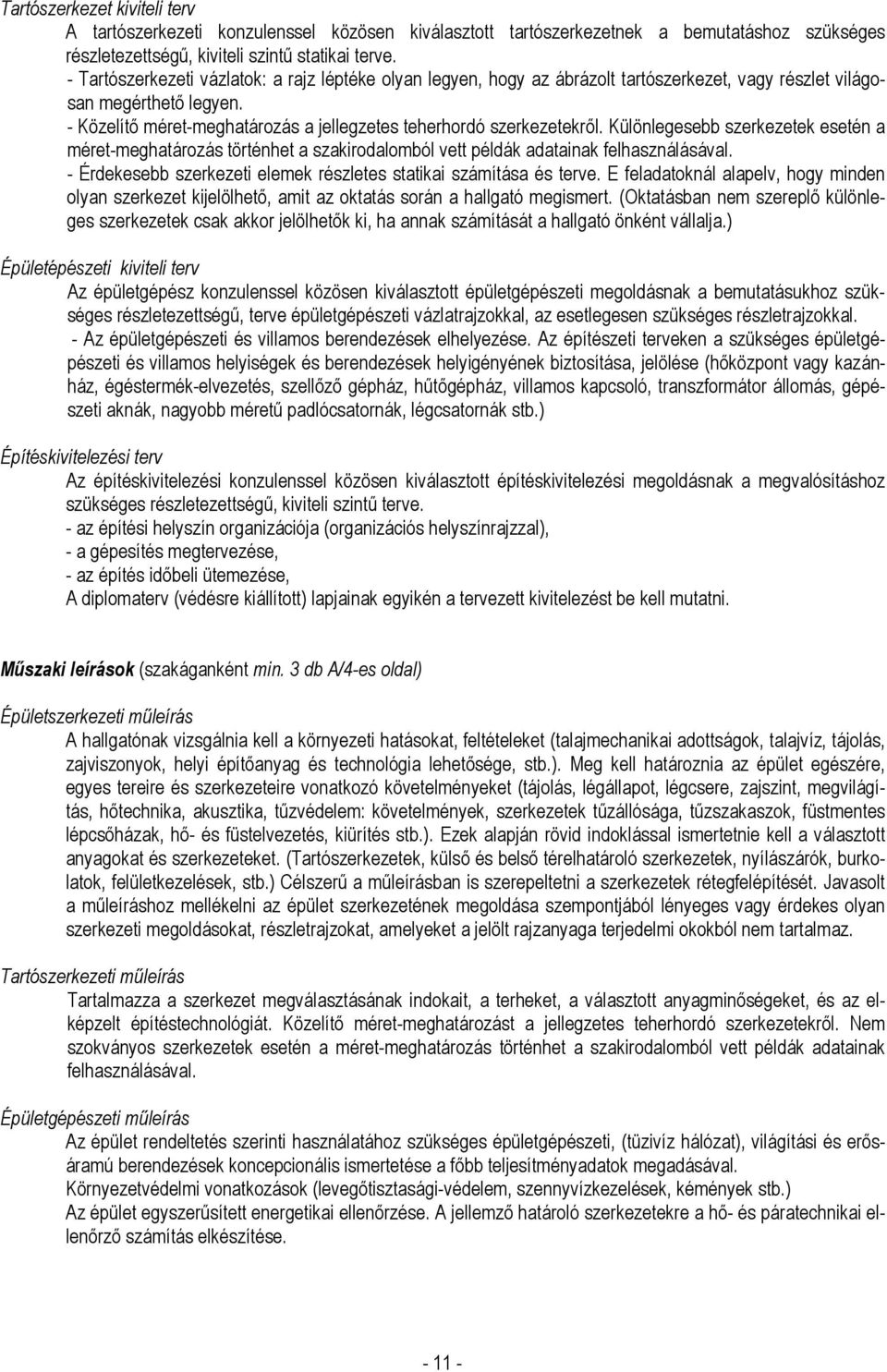 - Közelítı méret-meghatározás a jellegzetes teherhordó szerkezetekrıl. Különlegesebb szerkezetek esetén a méret-meghatározás történhet a szakirodalomból vett példák adatainak felhasználásával.