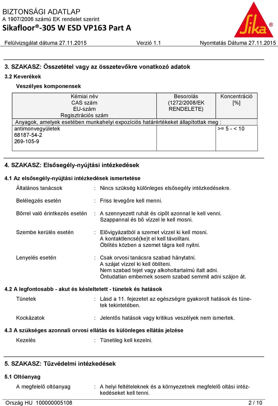 állapítottak meg : antimonvegyületek >= 5 - < 10 68187-54-2 269-105-9 4. SZAKASZ: Elsősegély-nyújtási intézkedések 4.