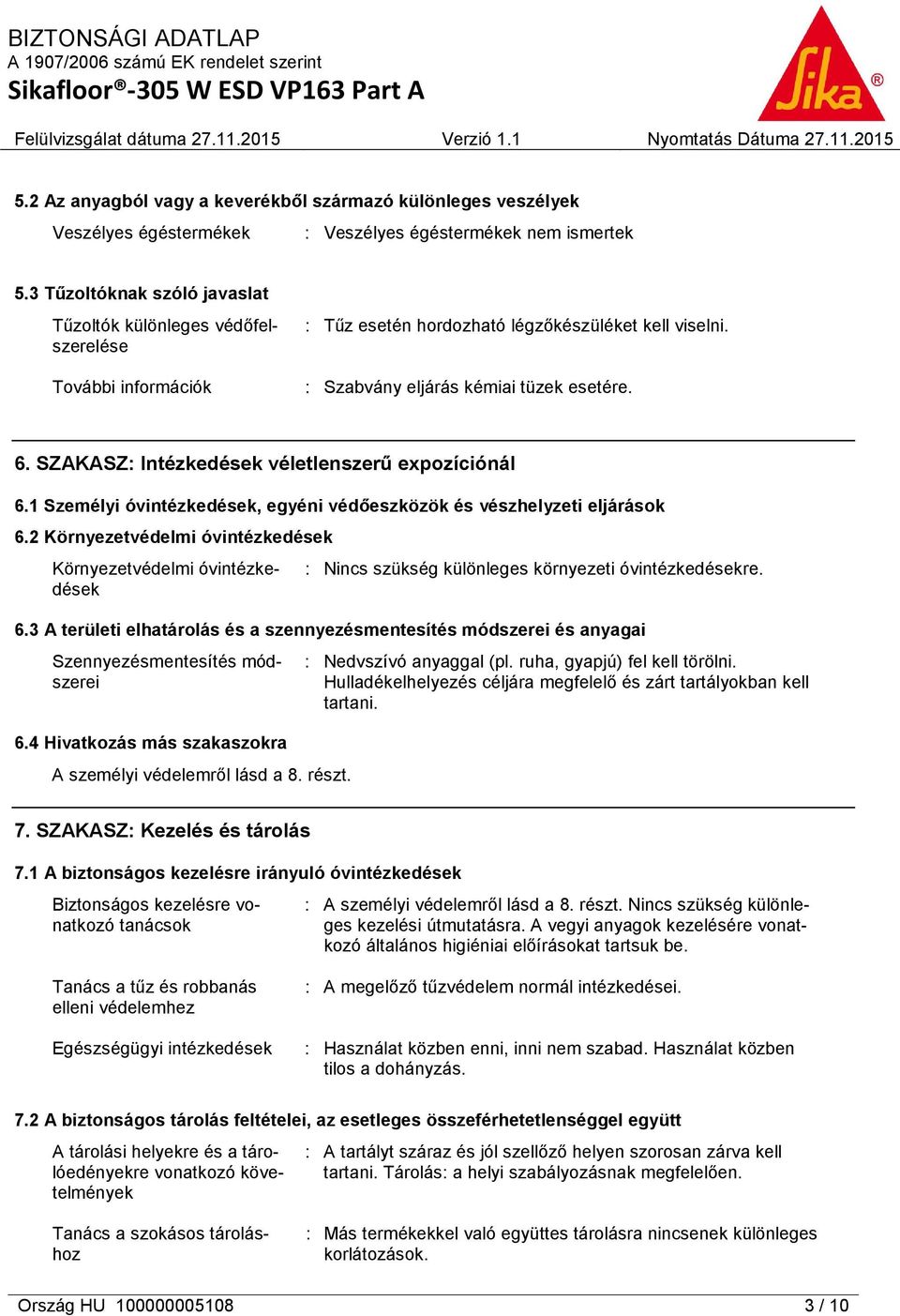 SZAKASZ: Intézkedések véletlenszerű expozíciónál 6.1 Személyi óvintézkedések, egyéni védőeszközök és vészhelyzeti eljárások 6.