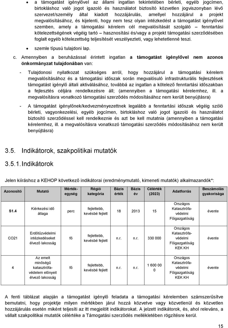 fenntartási kötelezettségének végéig tartó hasznosítási és/vagy a projekt támogatási szerződésében foglalt egyéb kötelezettség teljesítését veszélyezteti, vagy lehetetlenné teszi.