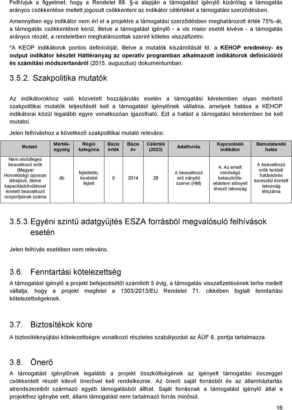 támogatás arányos részét, a rendeletben meghatározottak szerint köteles visszafizetni. *A KEOP indikátorok pontos definícióját, illetve a mutatók kiszámítását ld.