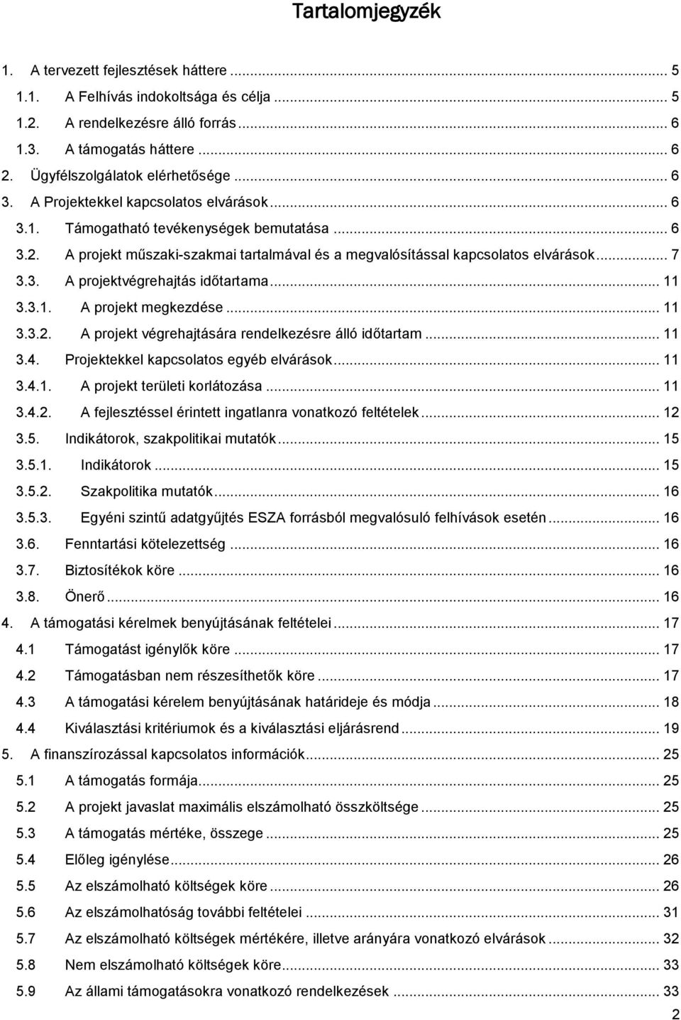 A projekt műszaki-szakmai tartalmával és a megvalósítással kapcsolatos elvárások... 7 3.3. A projektvégrehajtás időtartama... 11 3.3.1. A projekt megkezdése... 11 3.3.2.