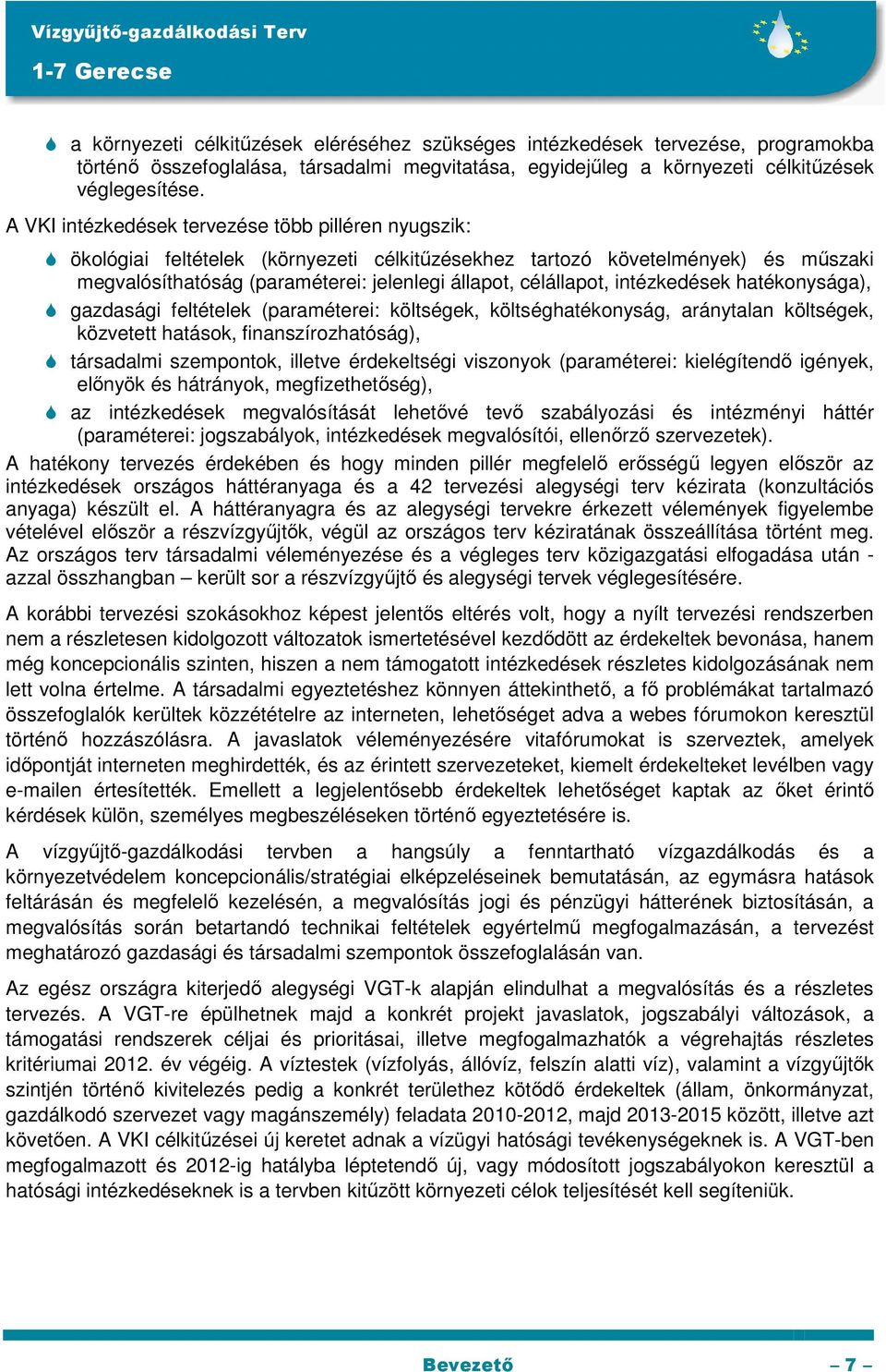 intézkedések hatékonysága), gazdasági feltételek (paraméterei: költségek, költséghatékonyság, aránytalan költségek, közvetett hatások, finanszírozhatóság), társadalmi szempontok, illetve érdekeltségi