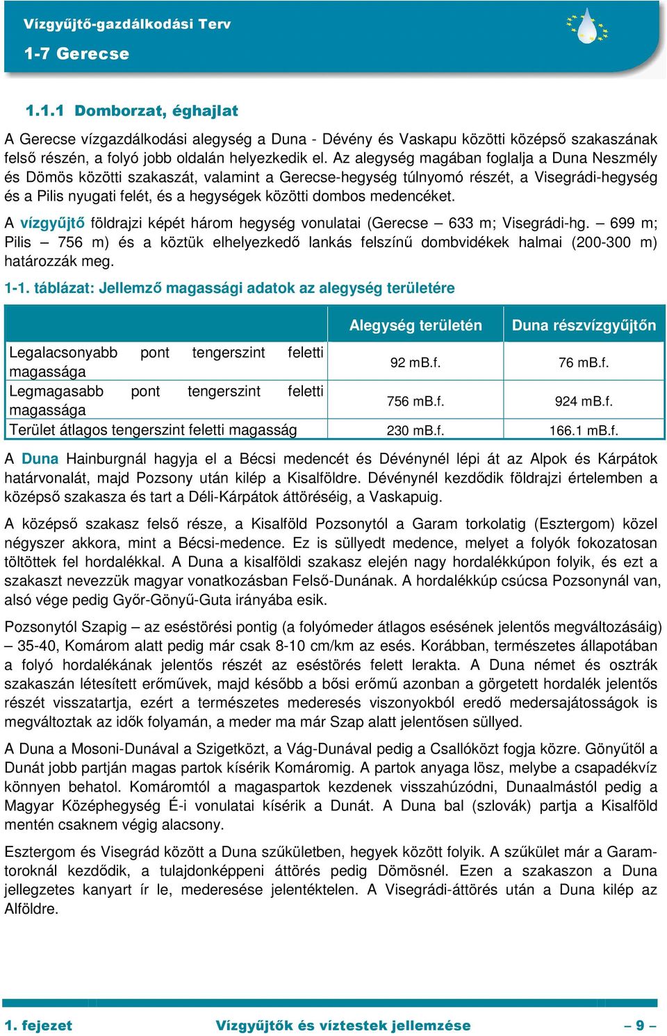 medencéket. A vízgyőjtı földrajzi képét három hegység vonulatai (Gerecse 633 m; Visegrádi-hg.