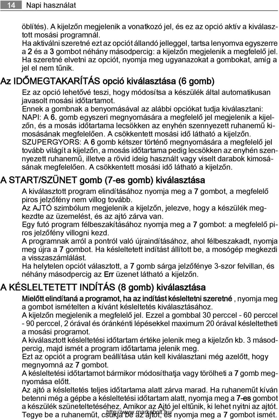 Ha szeretné elvetni az opciót, nyomja meg ugyanazokat a gombokat, amíg a jel el nem tűnik.