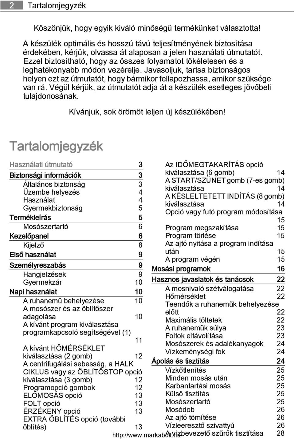 Ezzel biztosítható, hogy az összes folyamatot tökéletesen és a leghatékonyabb módon vezérelje.